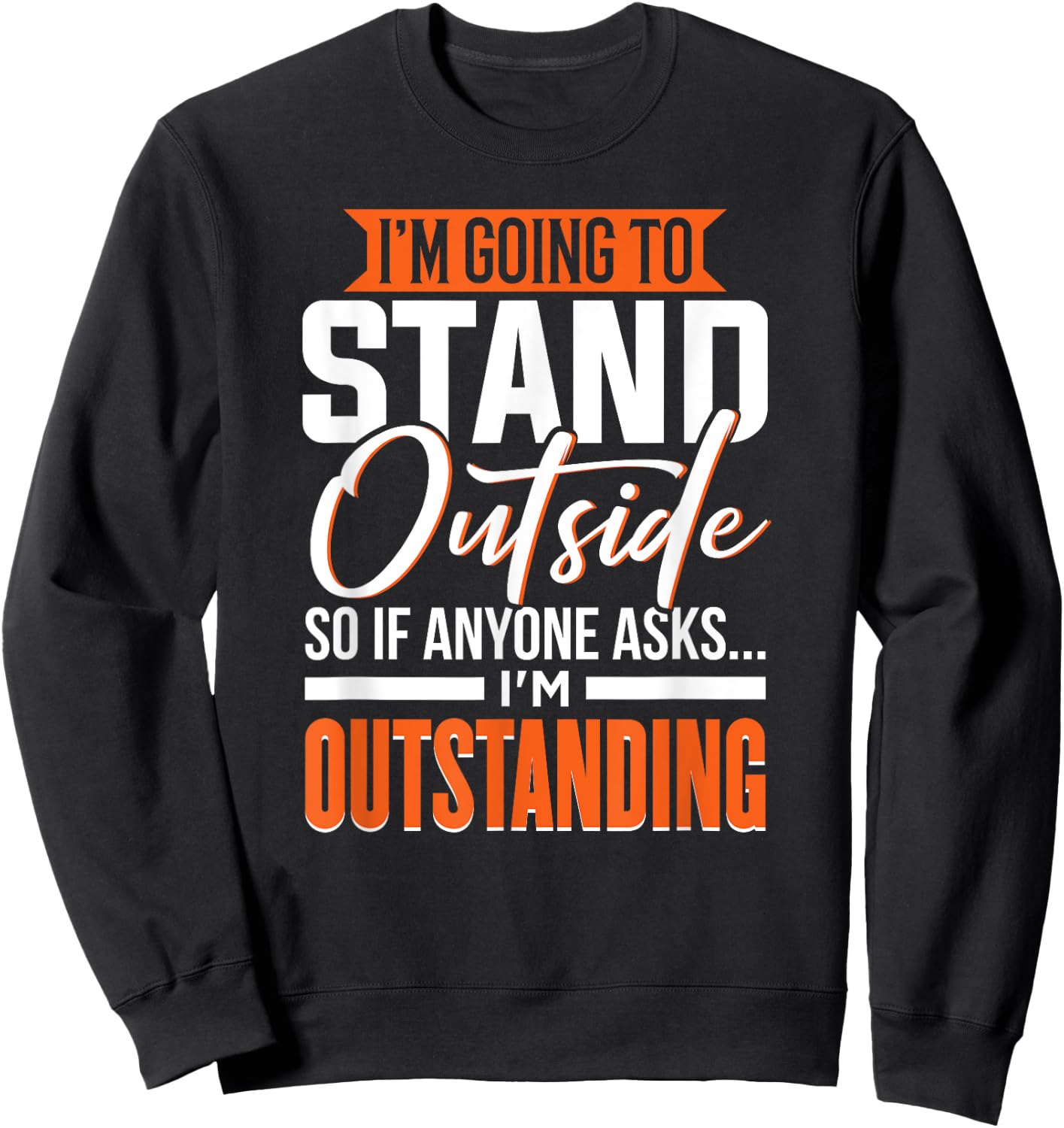 Funny Sarcastic Saying, Adult Humor, Outstanding, Sarcasm Sweatshirt - Sweatshirt | Black