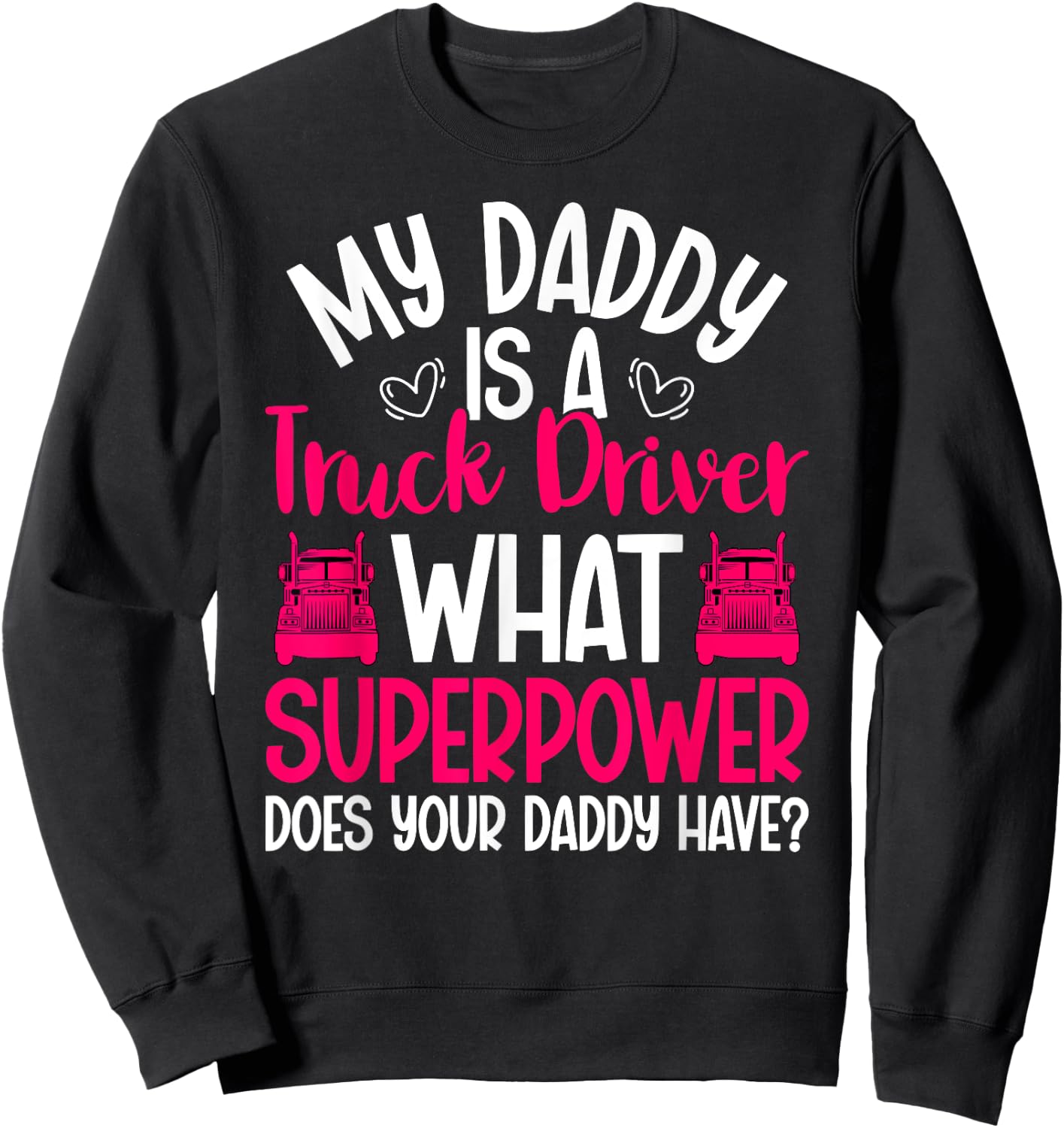 My Daddy Is A Truck Driver Daughter Of A Trucker Daughter Sweatshirt - Sweatshirt | Black
