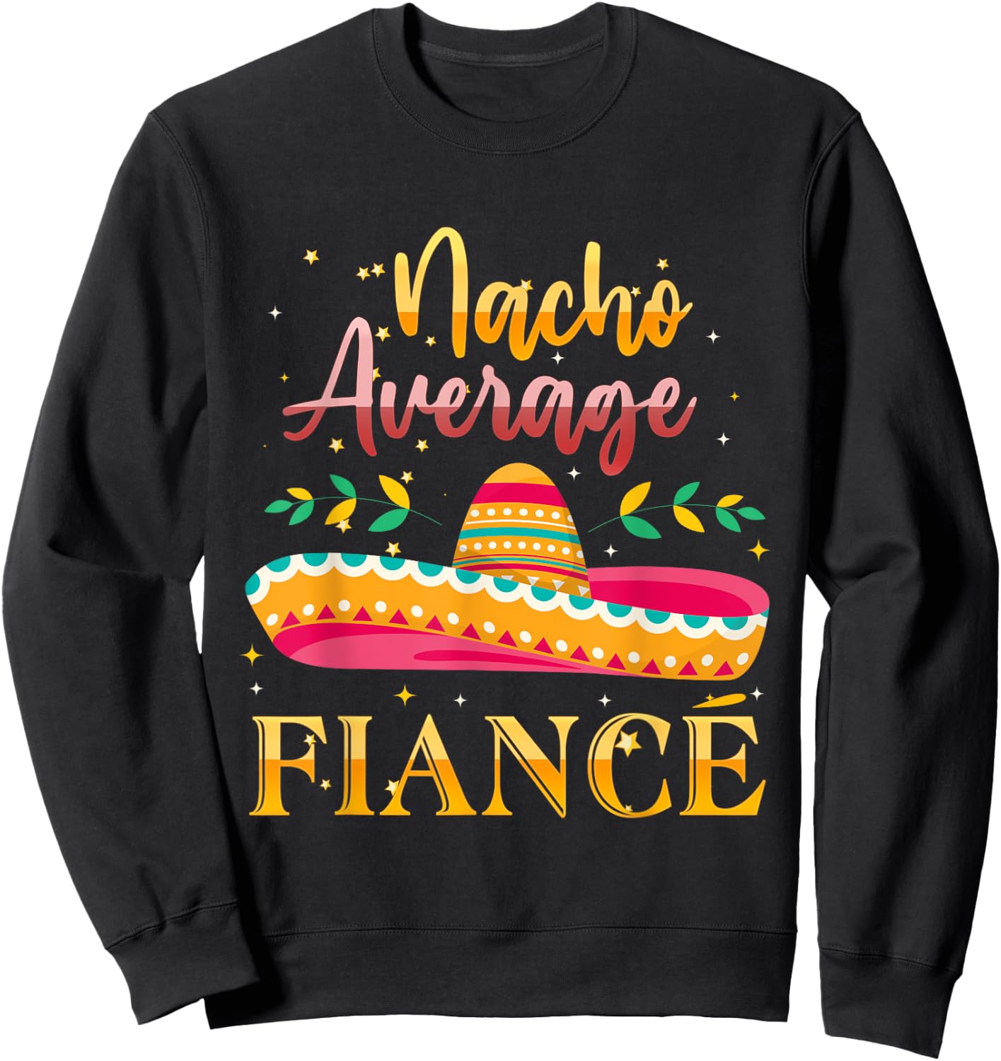 Nacho Average Fiance Sweatshirt - Sweatshirt | Black