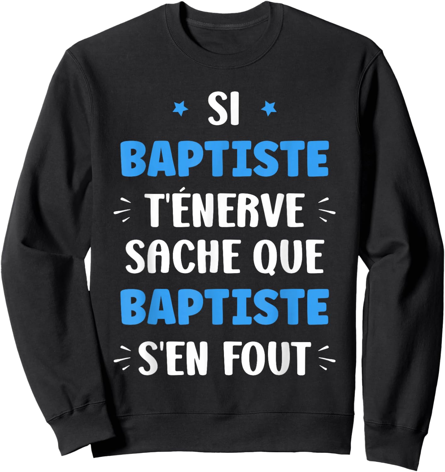 Name Si Baptiste t'énerve Humour Personalised Name Baptiste , Black, S Sweatshirt - Sweatshirt | Black