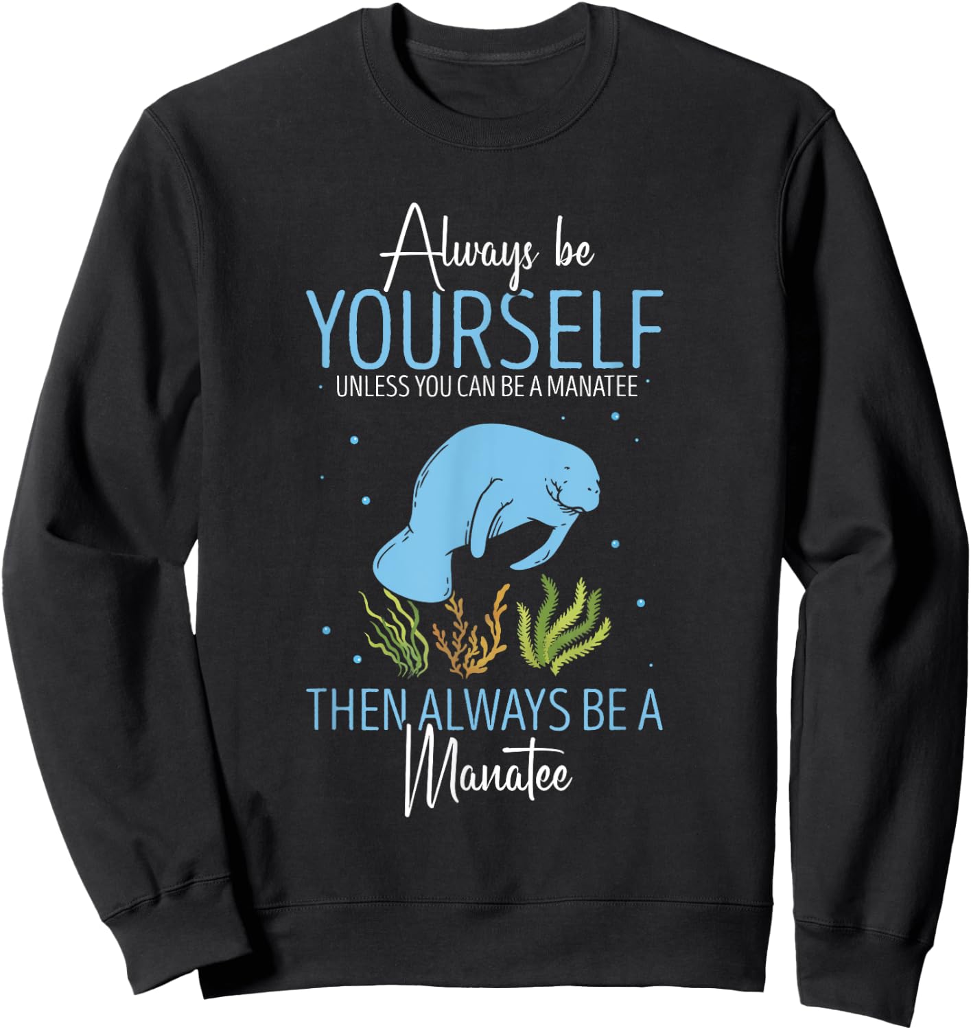Cute Manatee Lover Always Be Yourself Sea Cow Lover Manatee Sweatshirt - Sweatshirt | Black