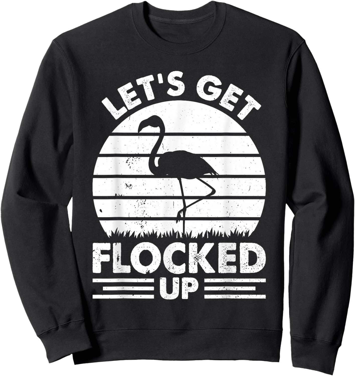 Let's Get Flocked Up - Flamingo Lover Funny Flamingo Sweatshirt - Sweatshirt | Black