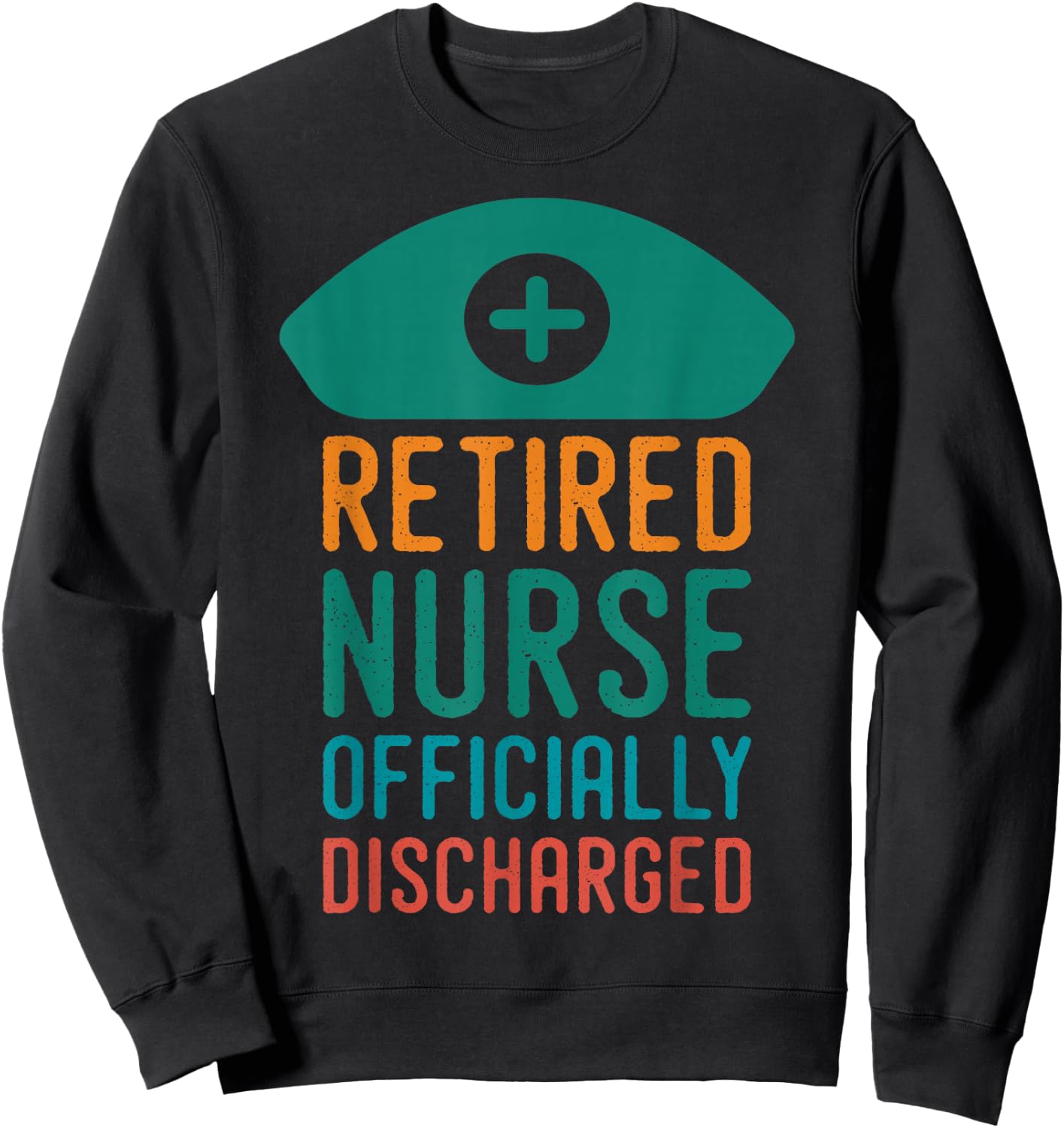 Retired Nurse Officially Discharge | Retirement Pension Sweatshirt - Sweatshirt | Black
