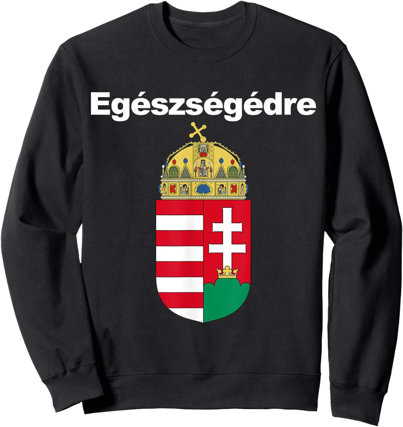 Egeszsegedre Cheers In Hungarian Apparel Magyar Cimere Sweatshirt - Sweatshirt | Black