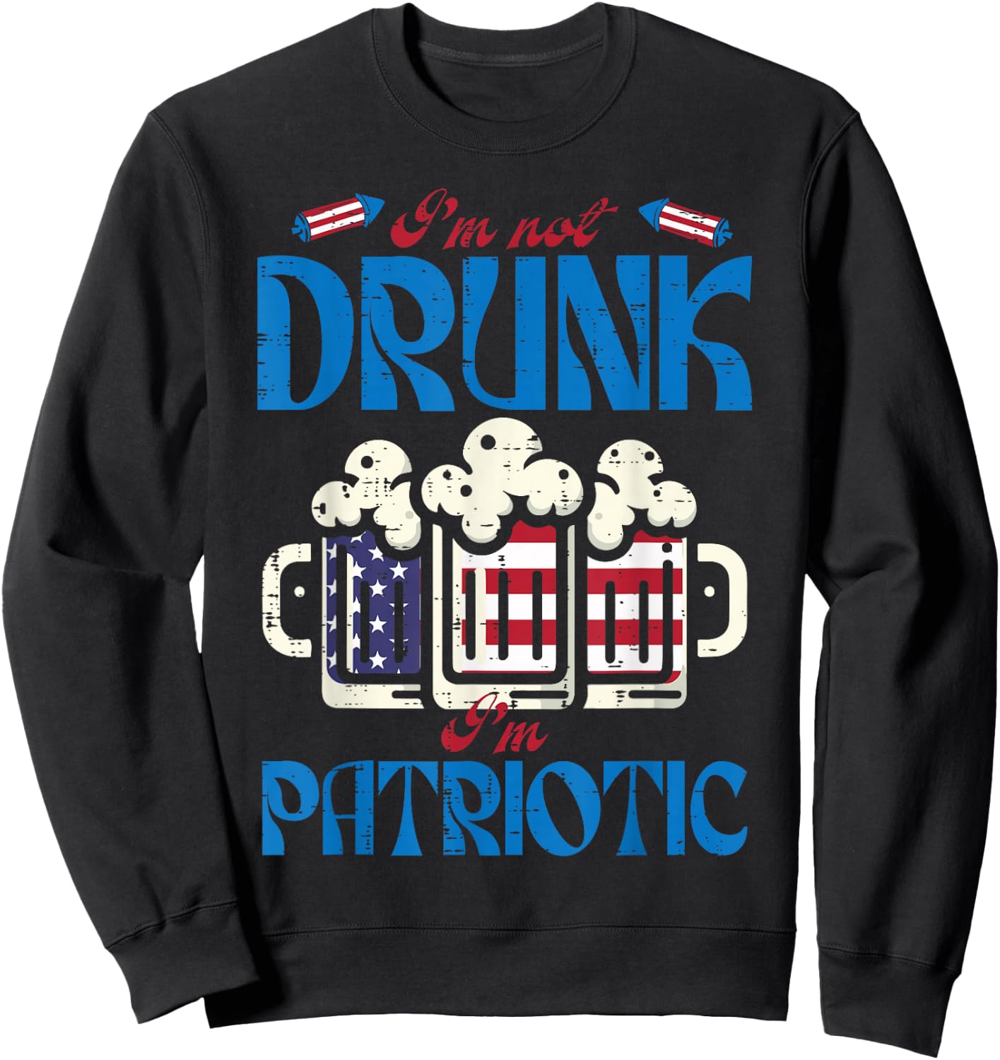 4th of July Im Patriotic American Funny Party Dad Men Women Sweatshirt - Sweatshirt | Black