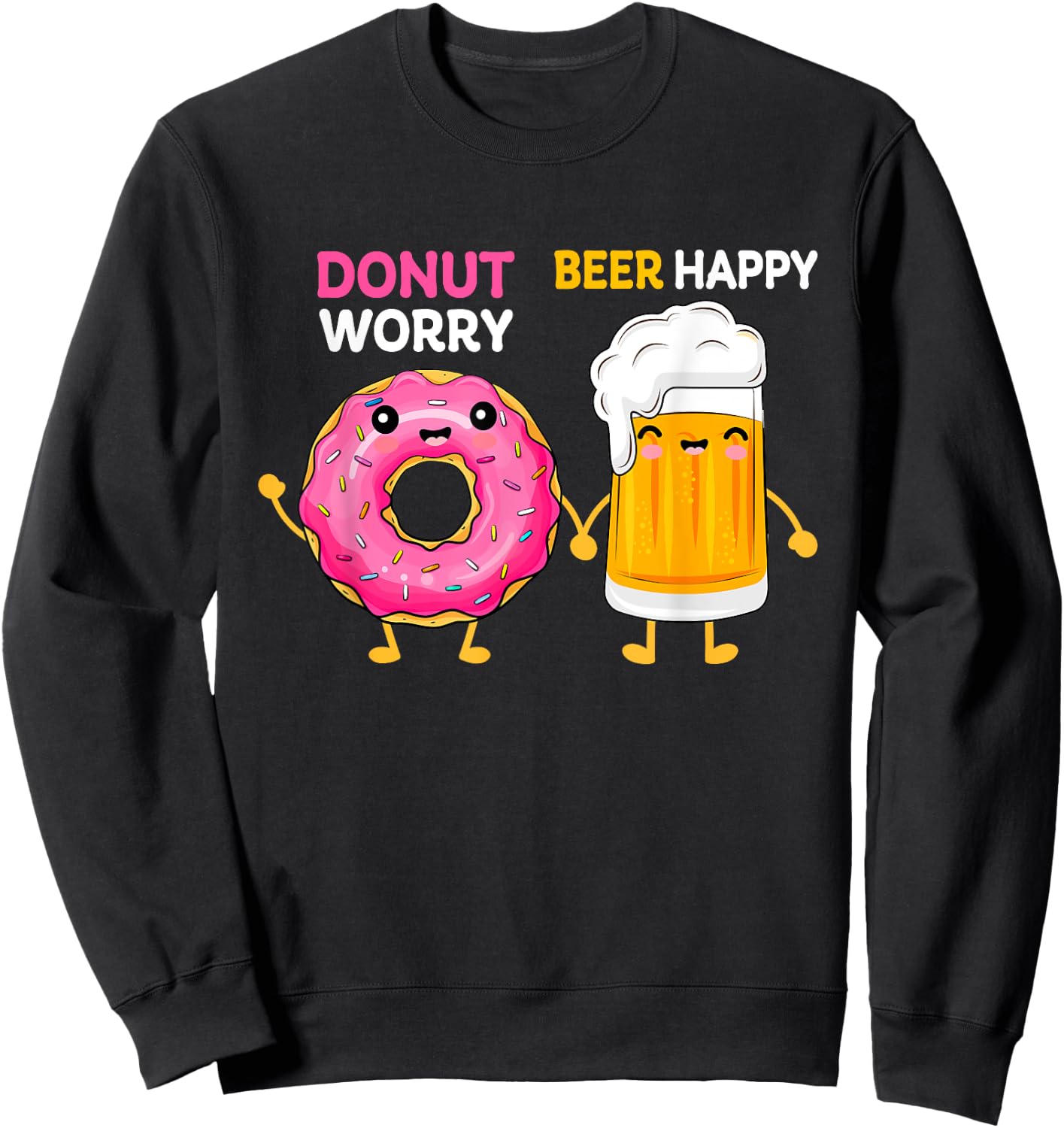 Donut Worry Funny Doughnut Day Beer Happy Drink Mom Dad Papa Sweatshirt - Sweatshirt | Black