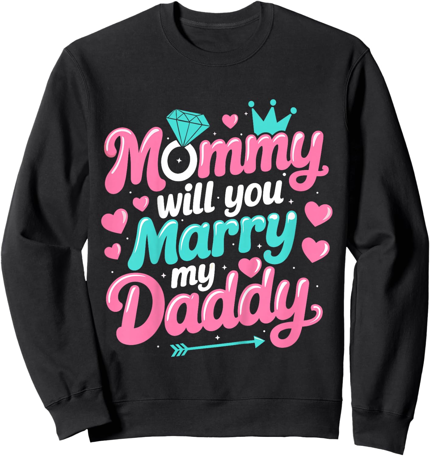 Mommy Will You Marry My Daddy Marriage Wedding Funny Sweatshirt - Sweatshirt | Black