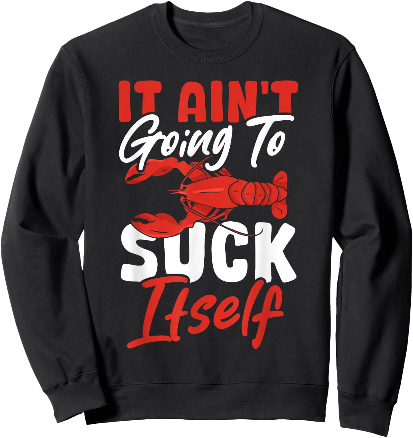 Crayfish Crawfish Crabfish It Ain't Going To Suck Itself Sweatshirt - Sweatshirt | Black