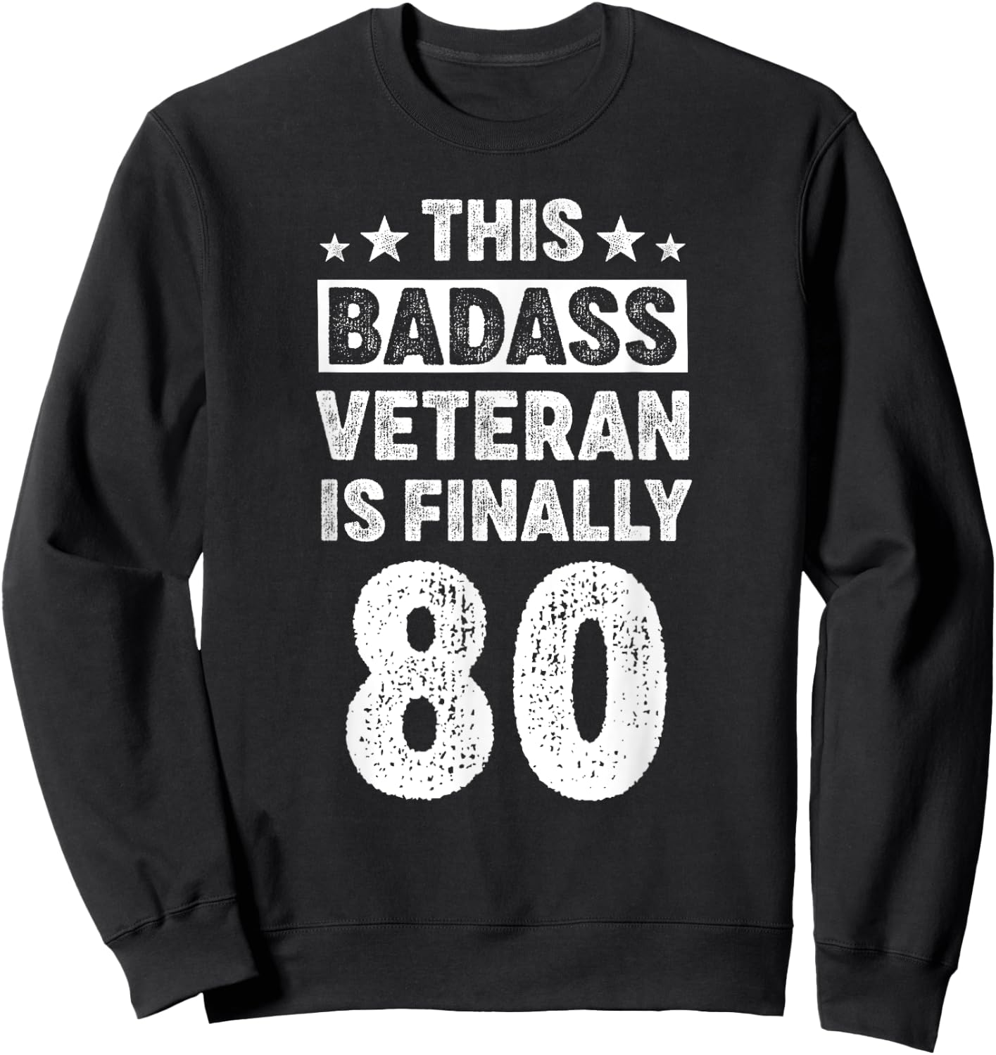 80 Year Old Men Women Badass Veteran Birthday Decorations Sweatshirt - Sweatshirt | Black
