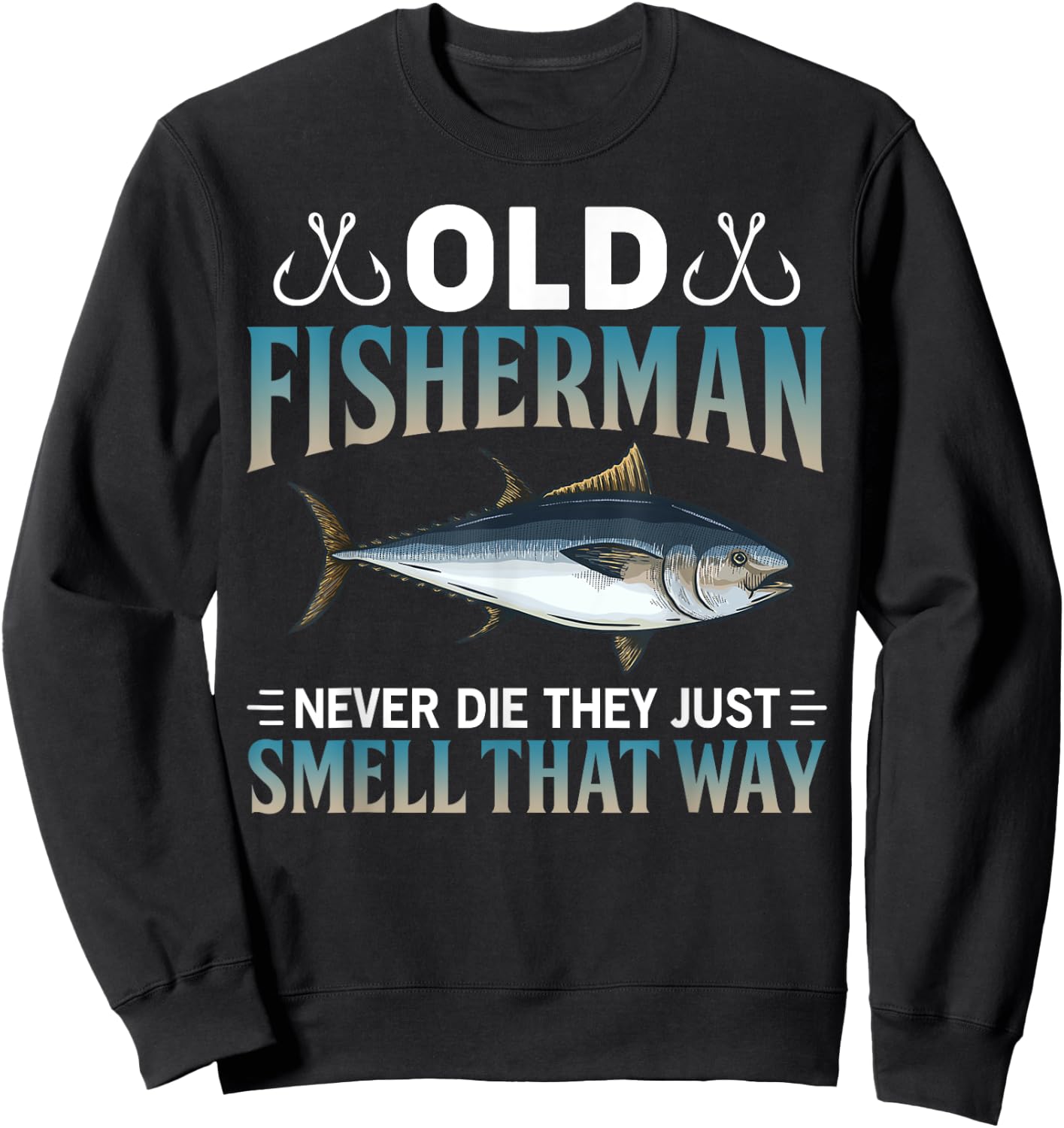 Old Fisherman Never Die They Just Smell That Way Sweatshirt - Sweatshirt | Black