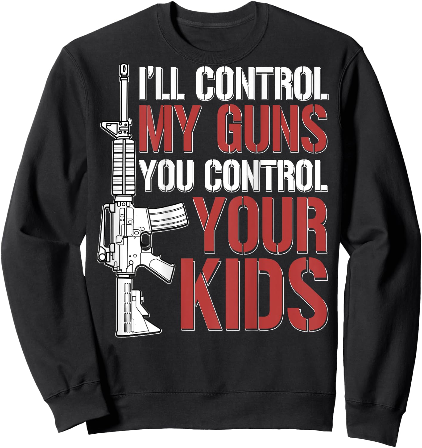 I'll Control My Guns You Control Your Kids (on back) Sweatshirt - Sweatshirt | Black