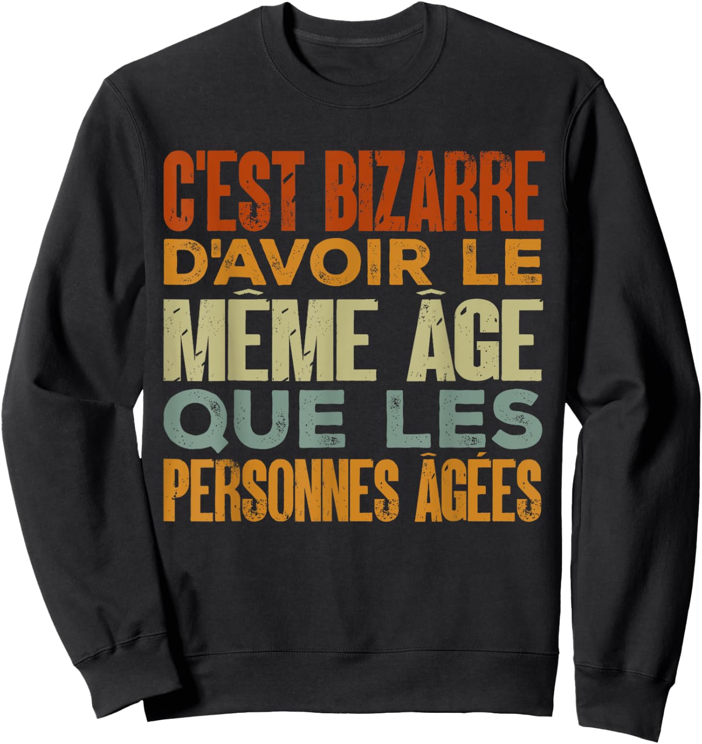 Funny Humor The Same Age As The Elderly , Black, S Sweatshirt - Sweatshirt | Black