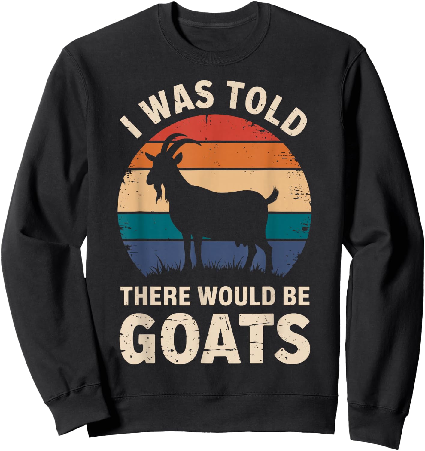I Was Told There Would Be Goats Funny Goat Lover Sweatshirt - Sweatshirt | Black