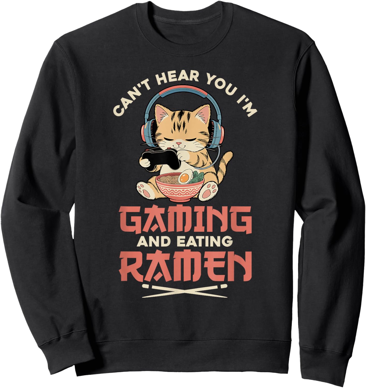 Gaming Can't Hear You Gaming and Ramen Funny Gamer Cat Sweatshirt - Sweatshirt | Black