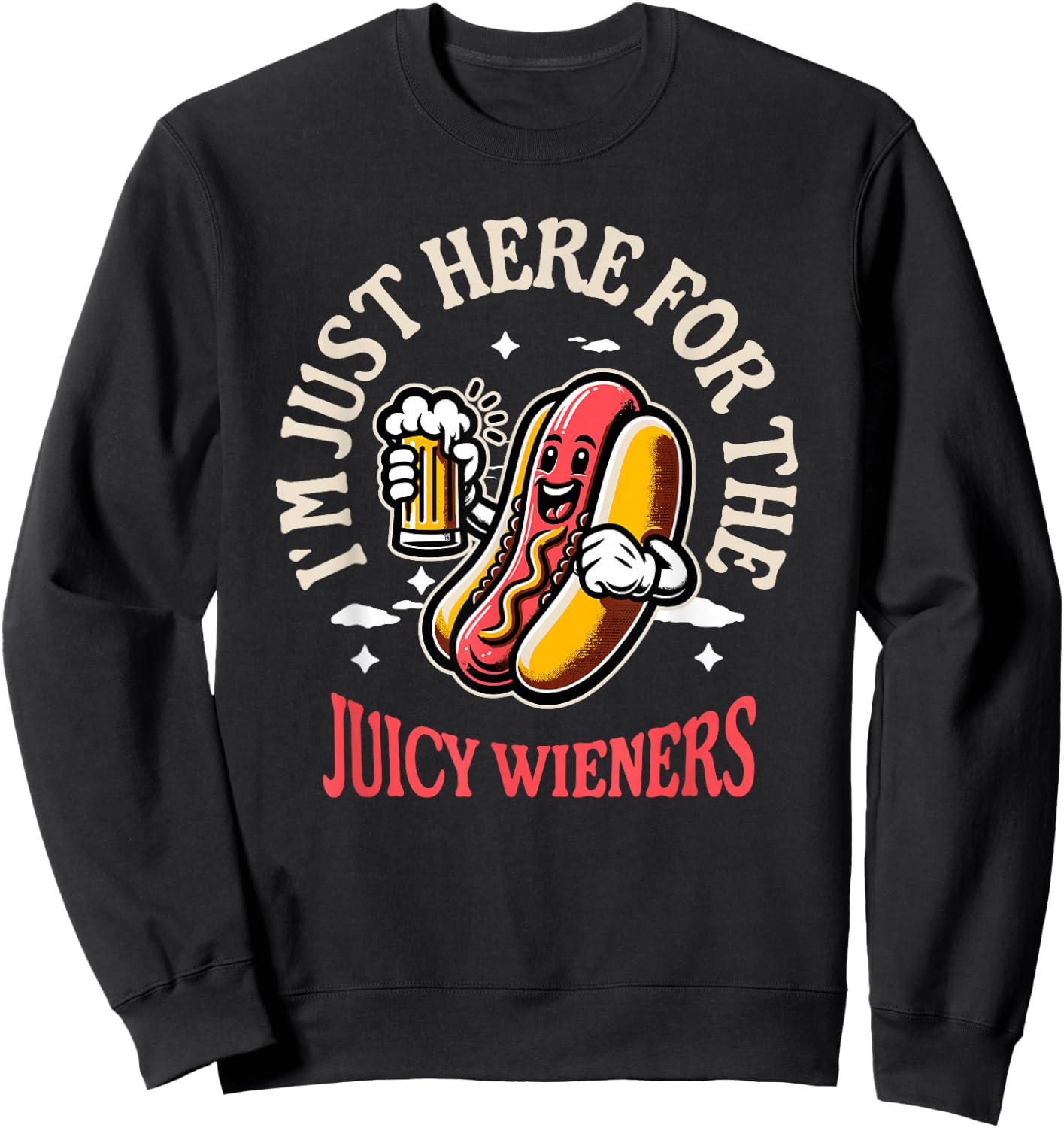 I'm Just Here For The Juicy Wieners Funny Hotdog Beer Mascot Women Sweatshirt - Sweatshirt | Black