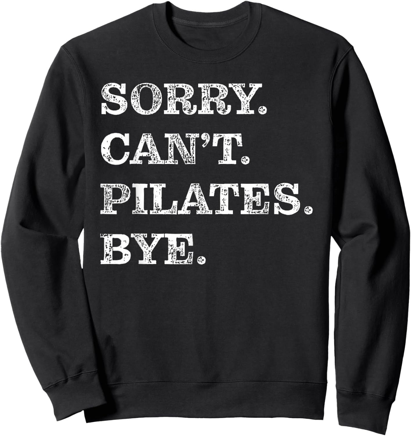Sorry Can't Pilates Bye - Funny Sweatshirt - Sweatshirt | Black
