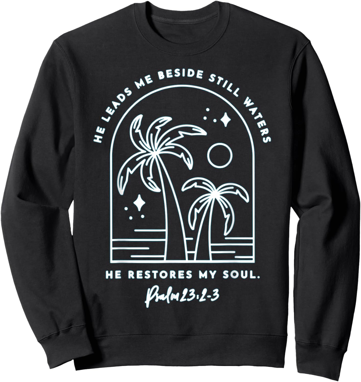He Leads Me Beside Still Waters He Restores My Soul Sweatshirt - Sweatshirt | Black