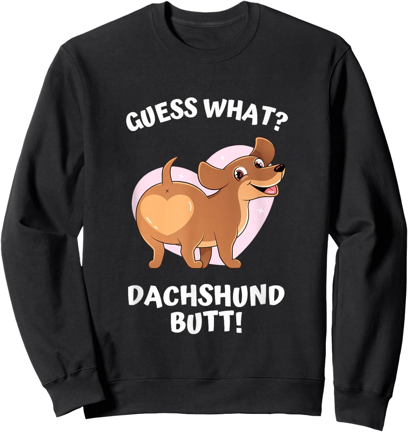 Cute Dog Lover, Guess What? Dachshund Butt! Men Women Sweatshirt - Sweatshirt | Black