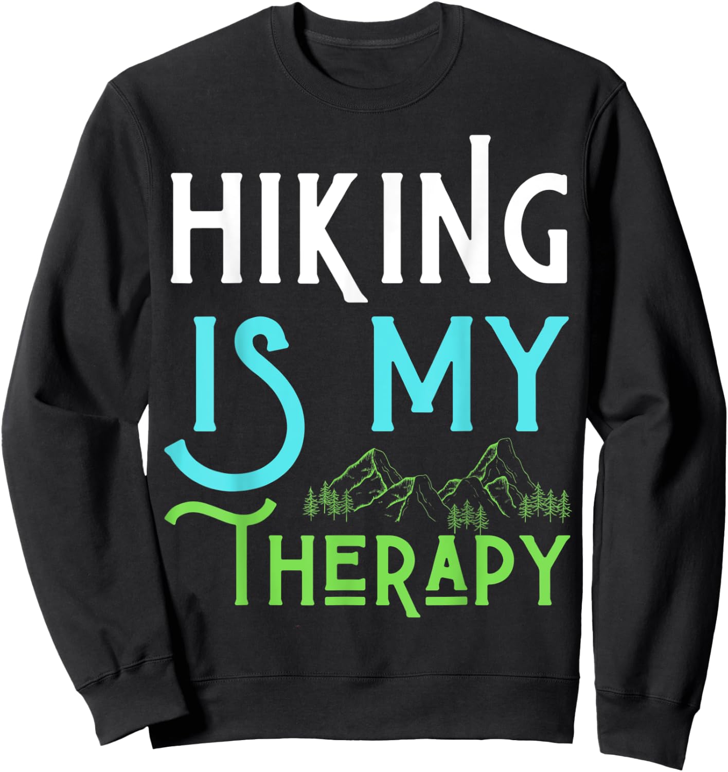 Hiking Is My Therapy I Love To Hike Run Walk Men Women Kids Sweatshirt - Sweatshirt | Black