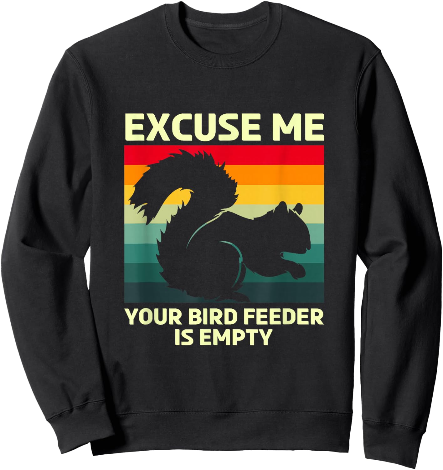 Funny Squirrel Excuse Me Your Bird Feeder Is Empty Sweatshirt - Sweatshirt | Black