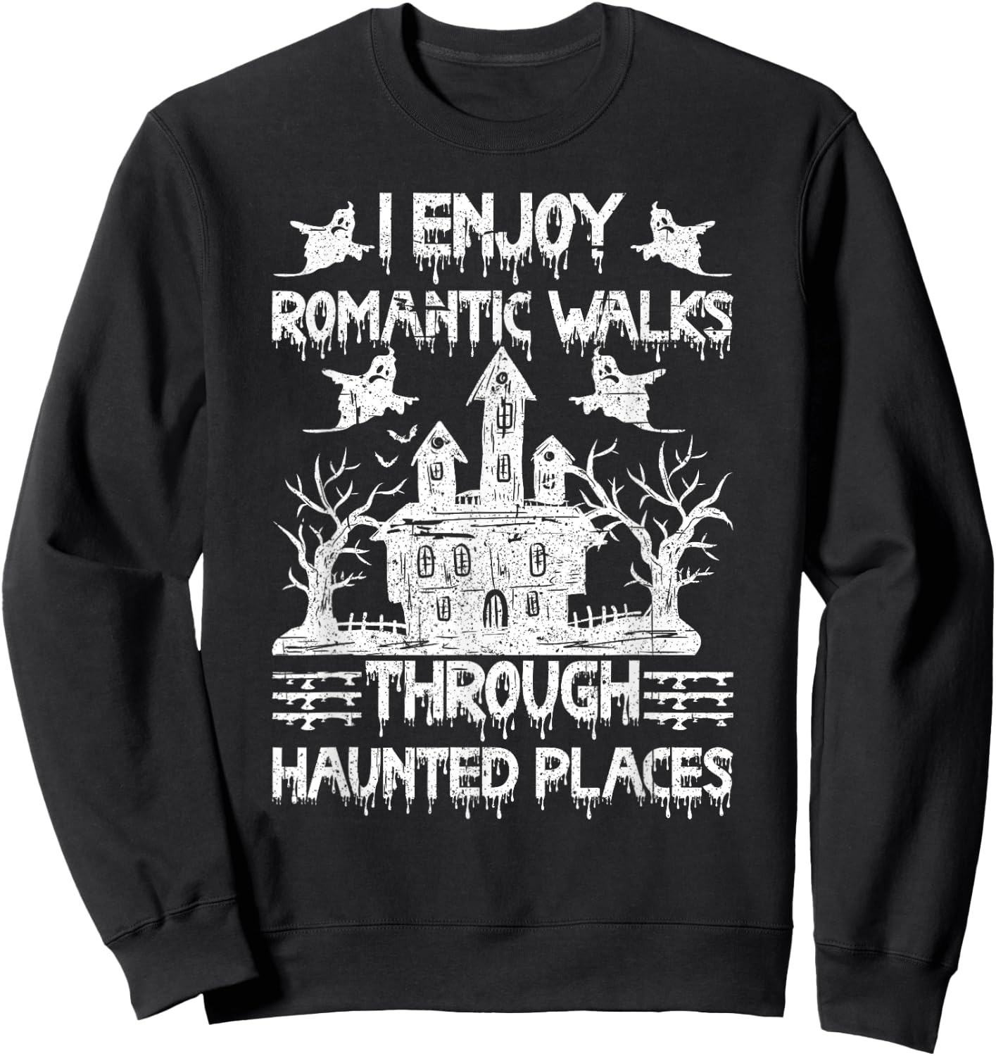 Ghost Hunting Romantic Walks Through Haunted Places Sweatshirt - Sweatshirt | Black