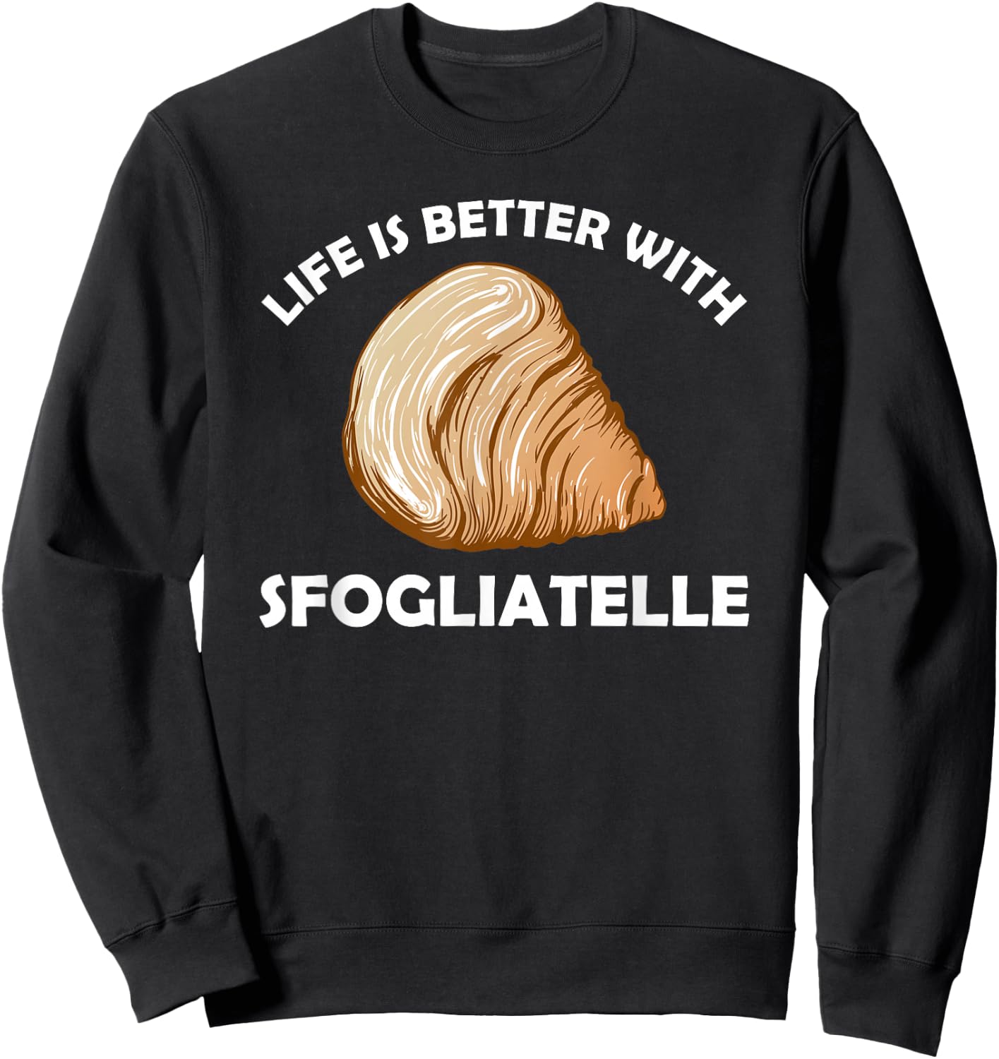 Life is better with Sfogliatelle | Italian Pastry Graphic Sweatshirt - Sweatshirt | Black