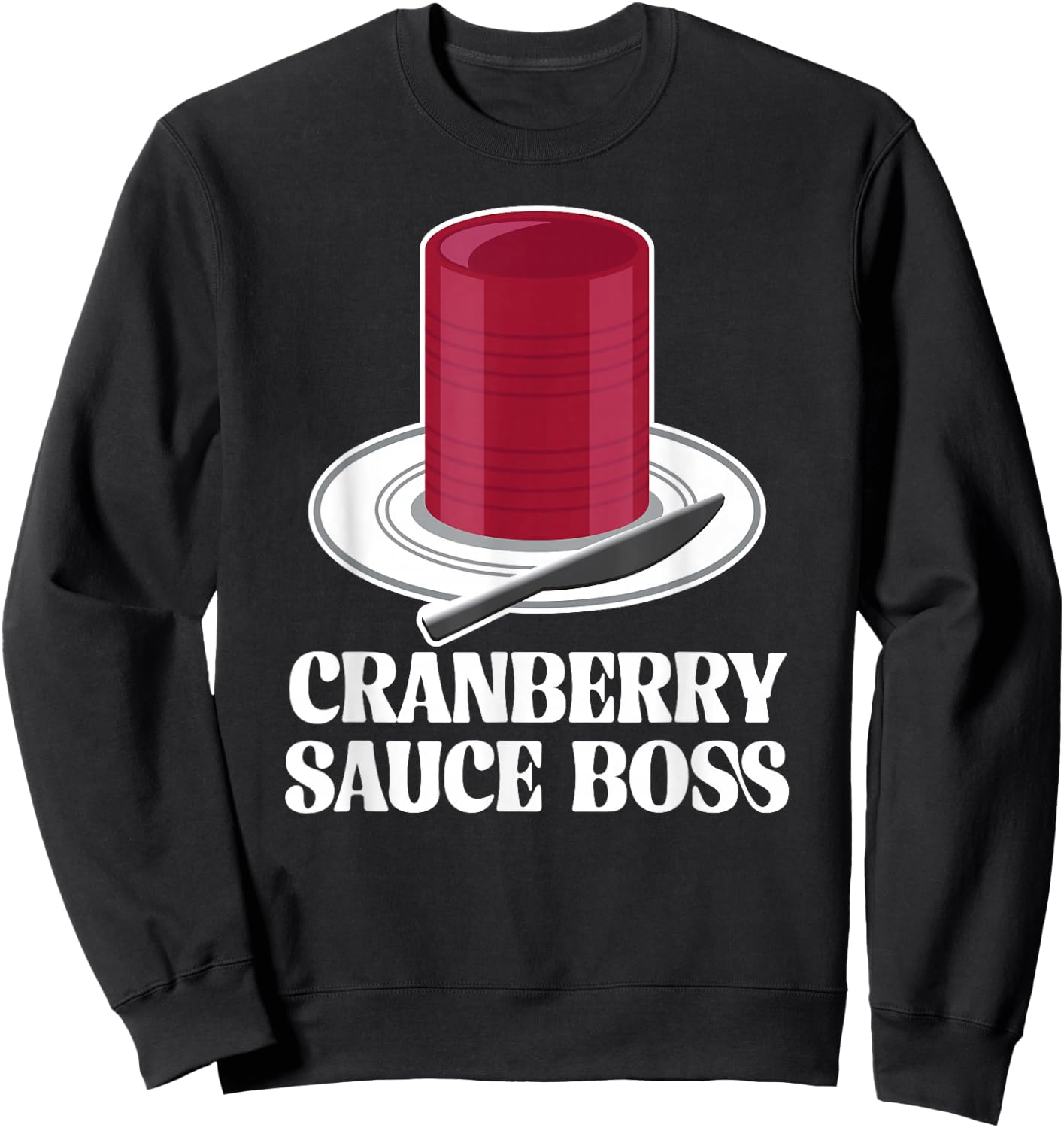 Thanksgiving Canned Cranberry Sauce Boss Turkey Day Funny Sweatshirt - Sweatshirt | Black
