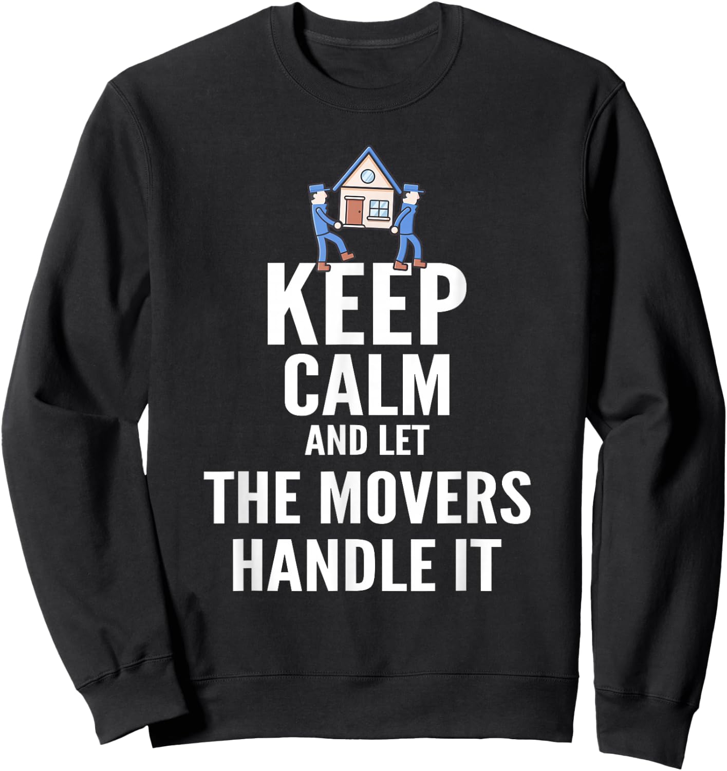 Mover T Shirt - Keep Calm and Let The Movers Handle It Sweatshirt - Sweatshirt | Black