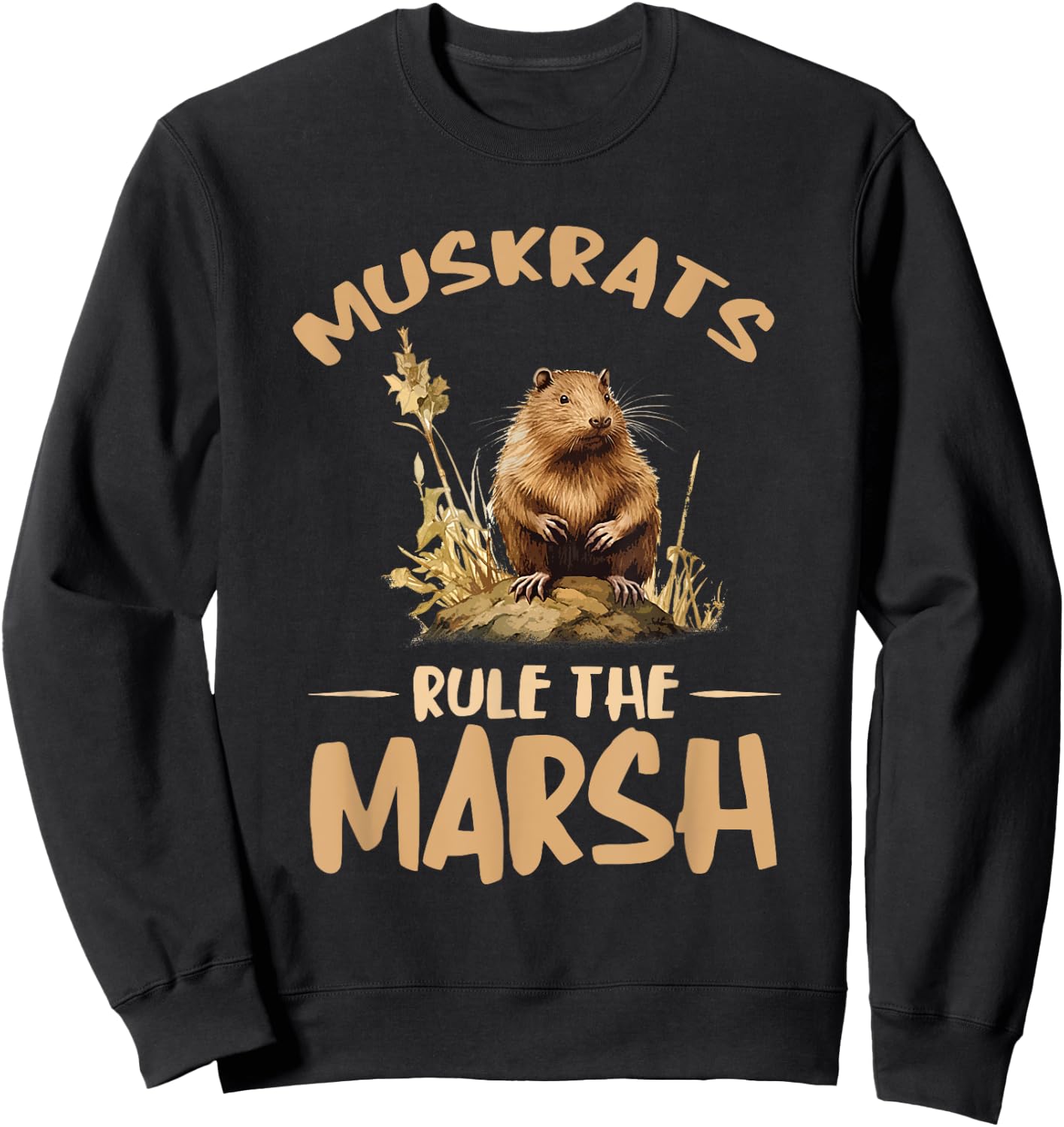 Rule The Marsh Muskrat Animal Muskrat Lover Muskrats Sweatshirt - Sweatshirt | Black