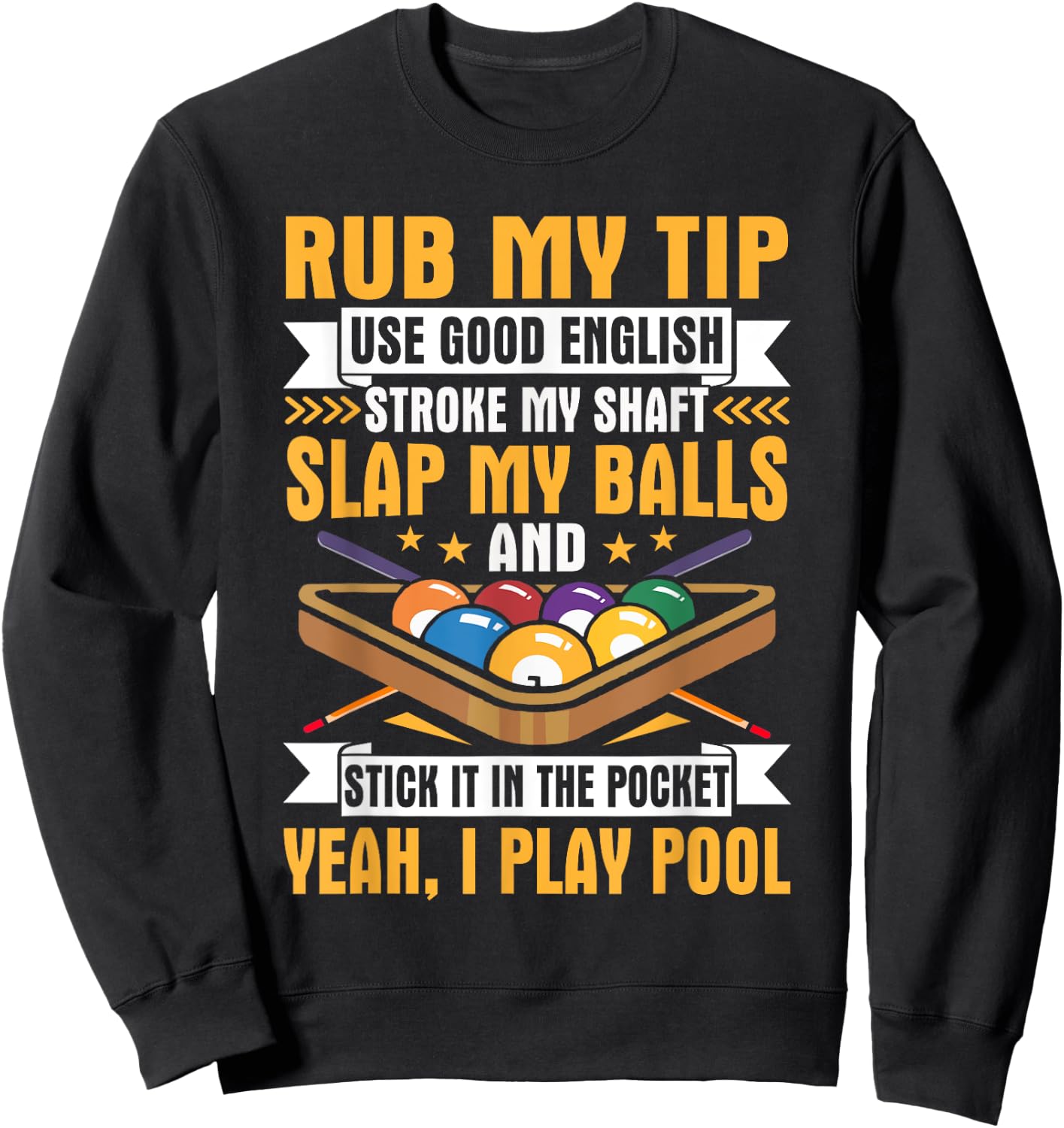 I Pool Billiards Puns Rub My Tip Stroke My Shaft Gift Sweatshirt - Sweatshirt | Black