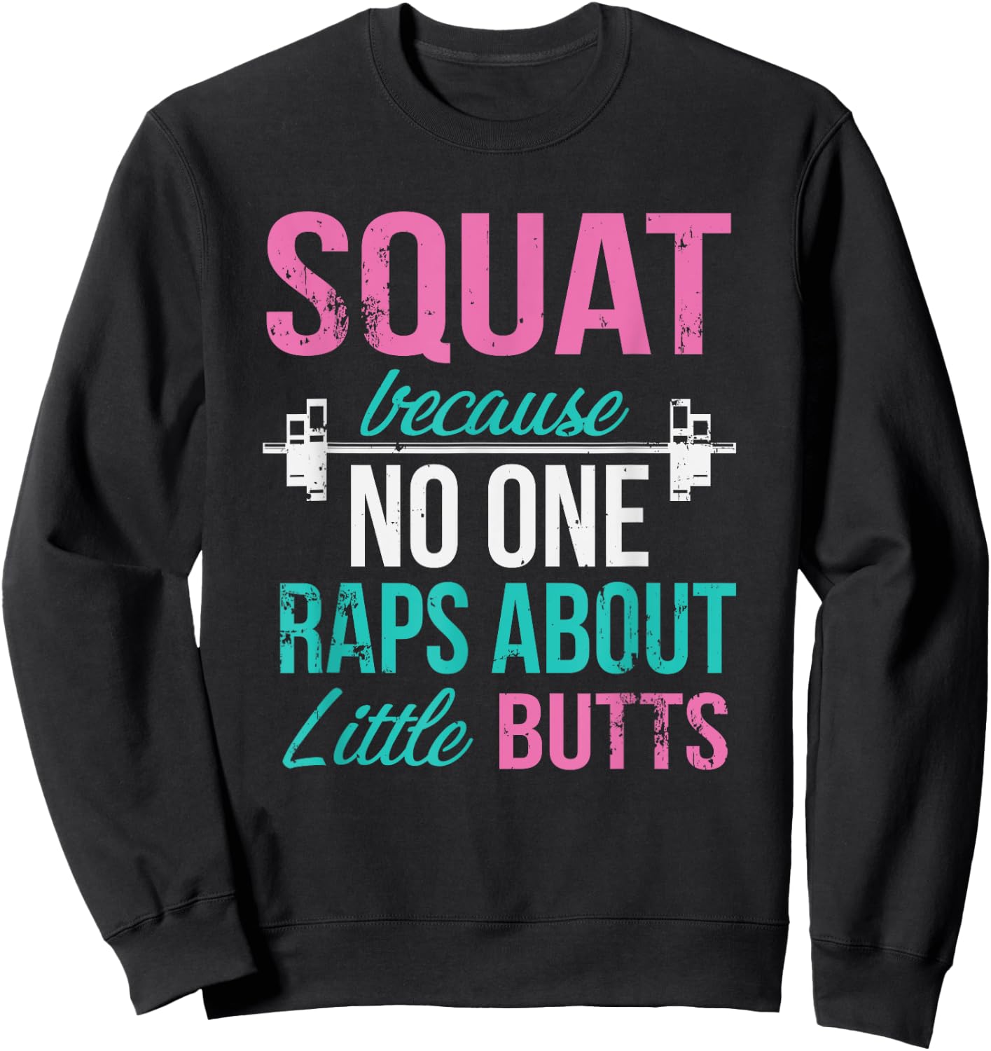 Squat Because No One Raps About Little Butts Sweatshirt - Sweatshirt | Black