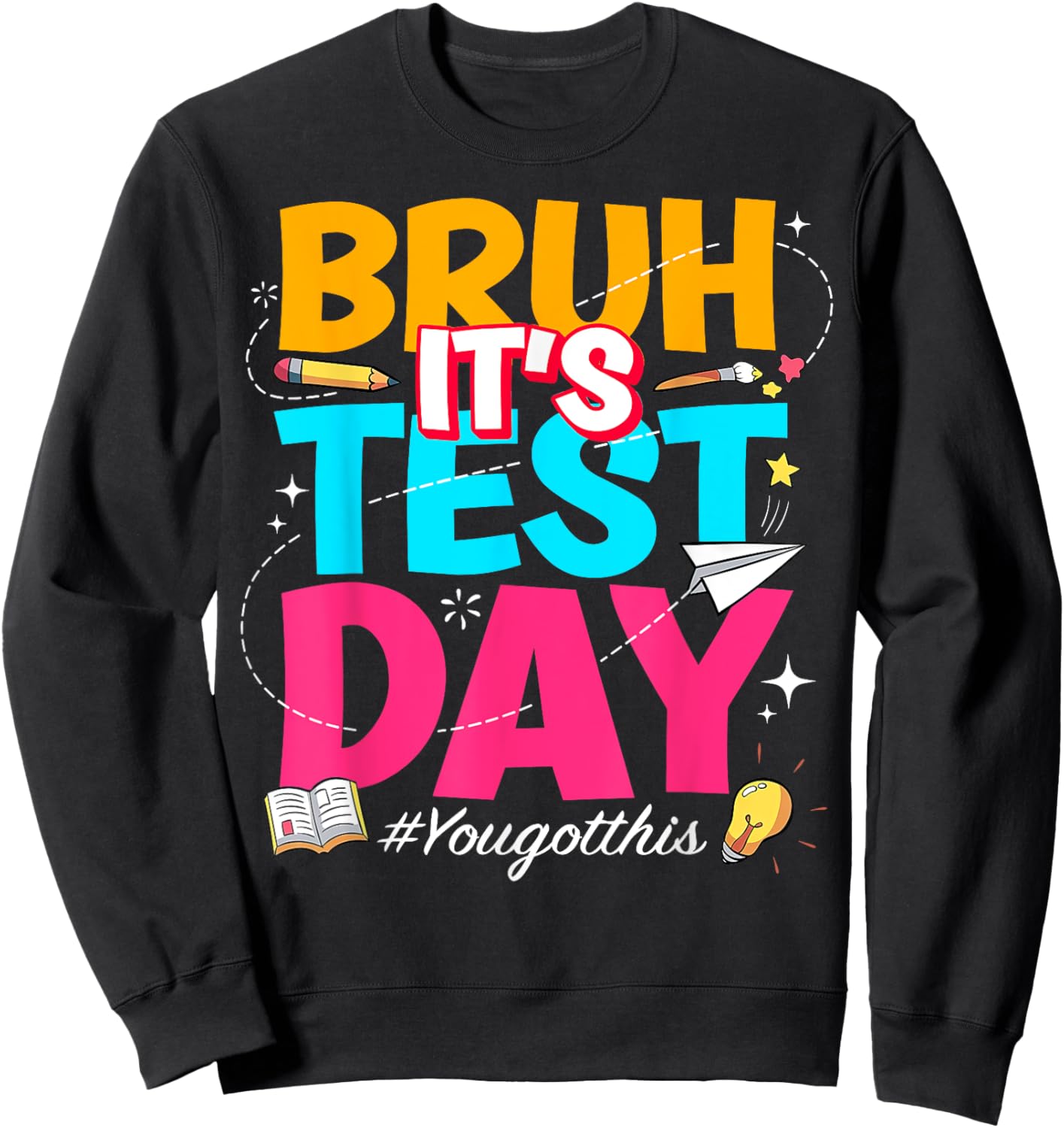 Bruh It's Test Day You Got This Testing Teacher Sweatshirt - Sweatshirt | Black