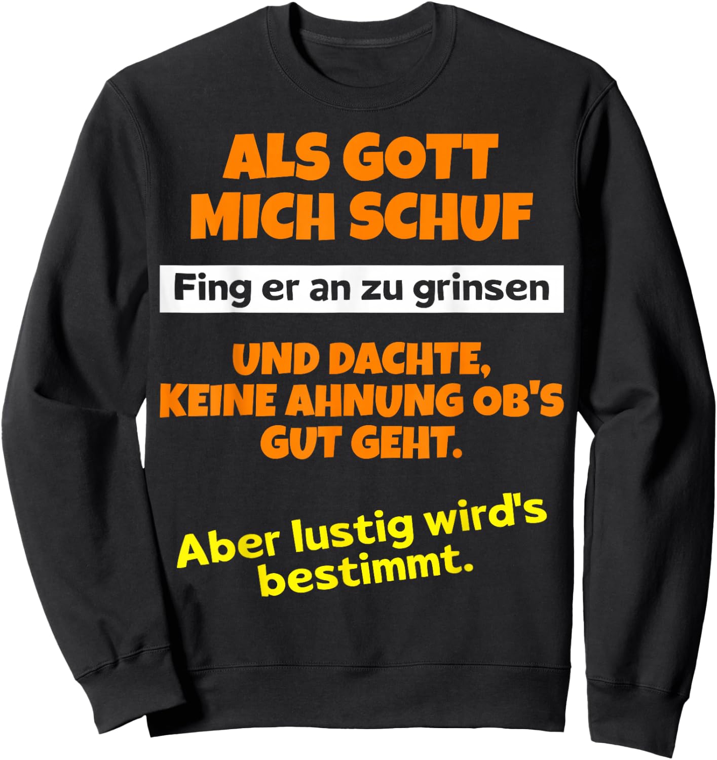 with German Text "Als Gott mich schuf fing er an zu grinsen Humor", black Sweatshirt - Sweatshirt | Black