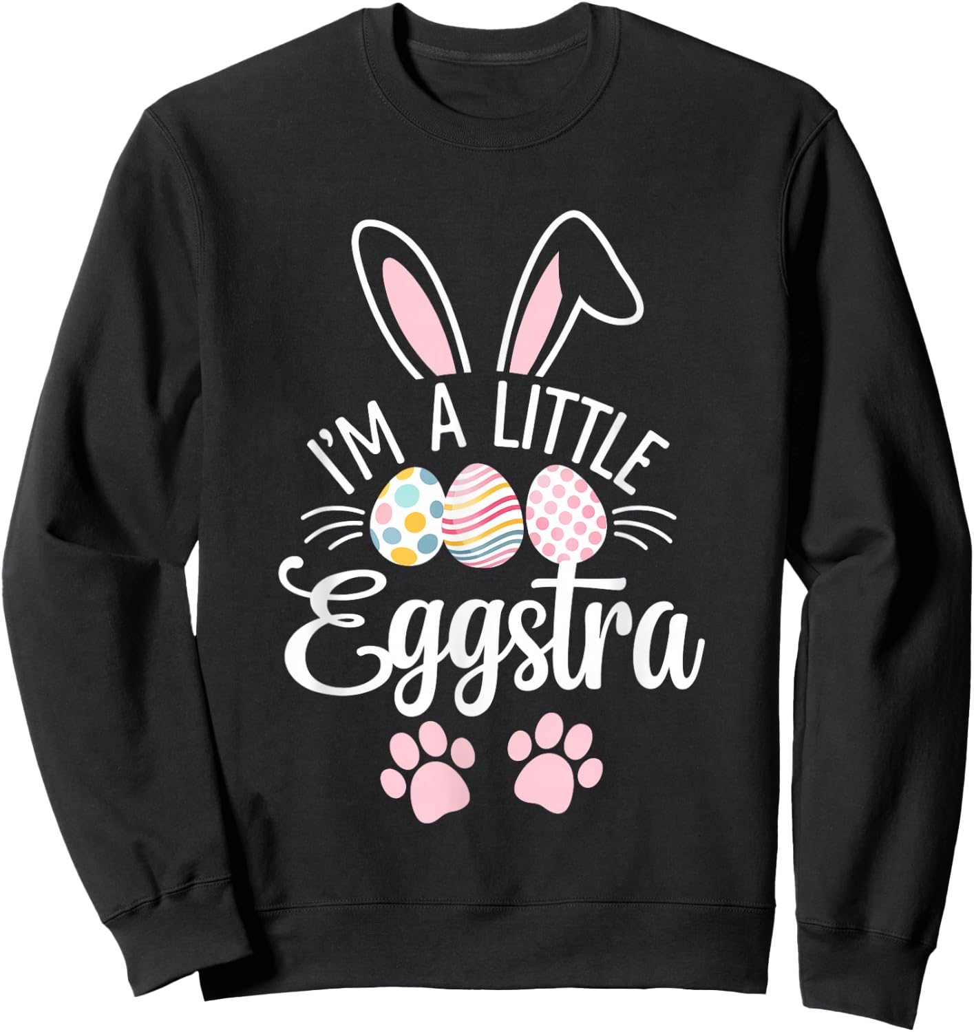 I'm A Little Eggstra Easter Day Shirt Funny Egg Easter Day Sweatshirt - Sweatshirt | Black