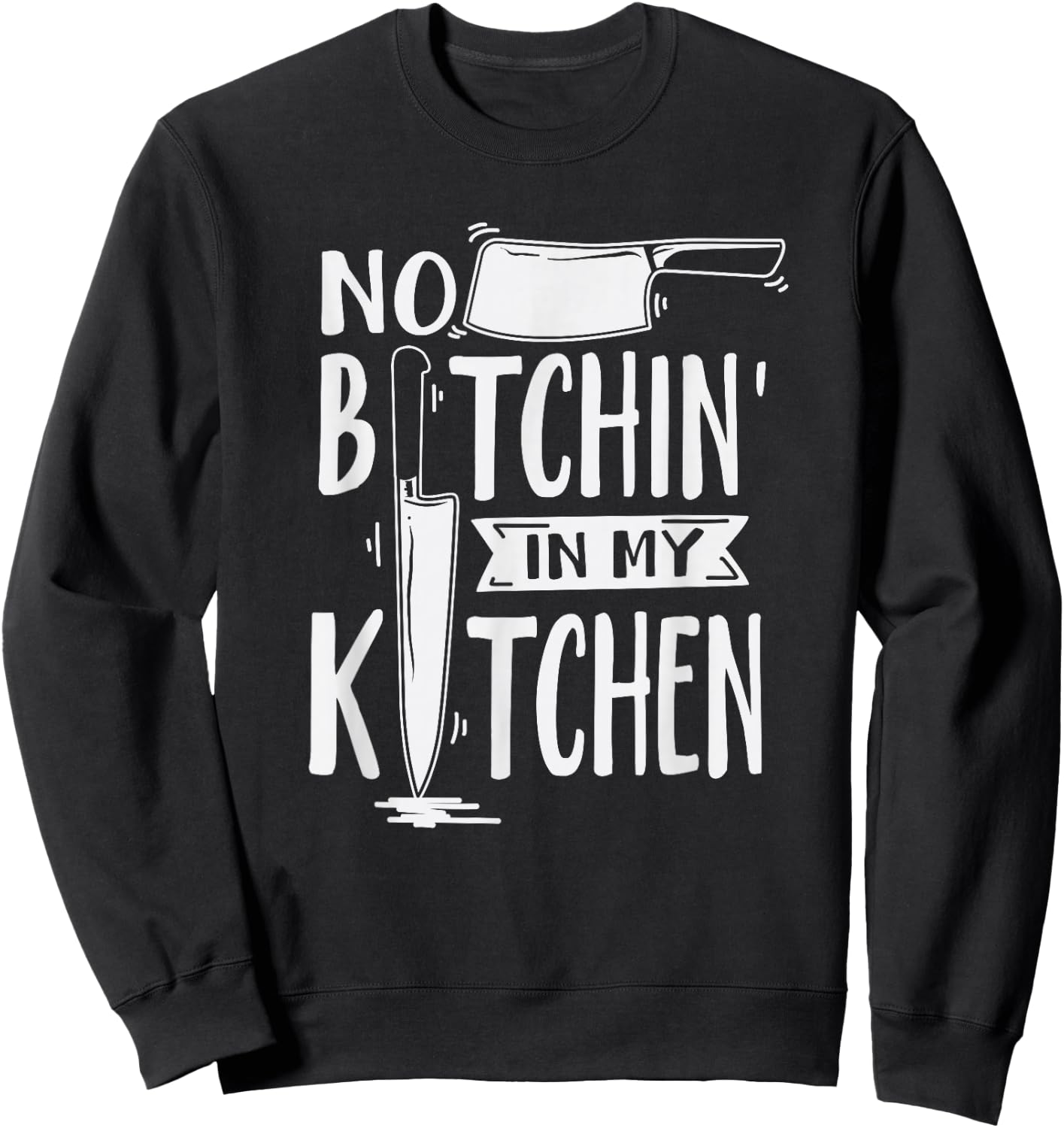 No Bitchin' in My Kitchen Funny Executive Chef Sweatshirt - Sweatshirt | Black