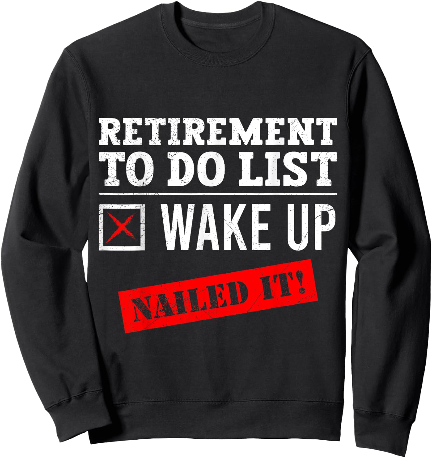 Retirement To Do List Wake Up Nailed it! Retired Sweatshirt - Sweatshirt | Black