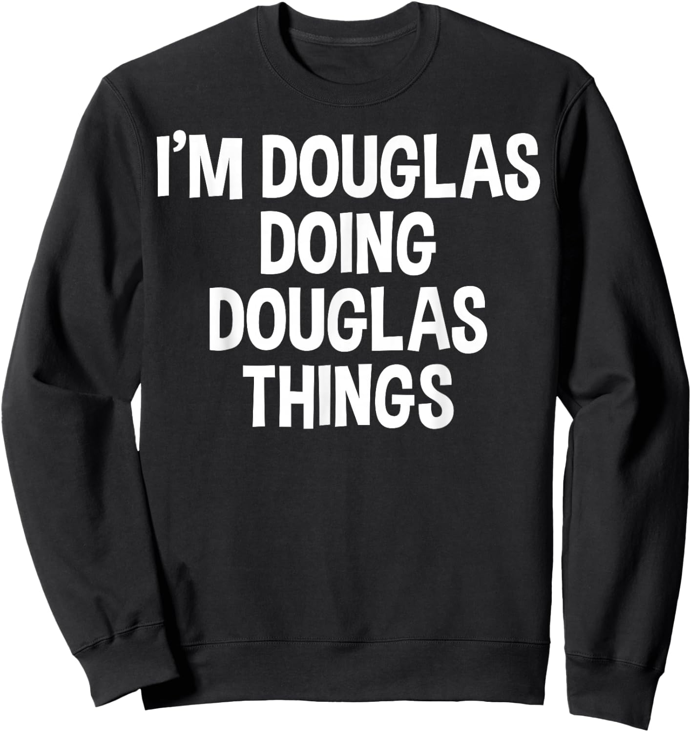 I'm Douglas Doing Douglas Things Funny Saying Sweatshirt - Sweatshirt | Black