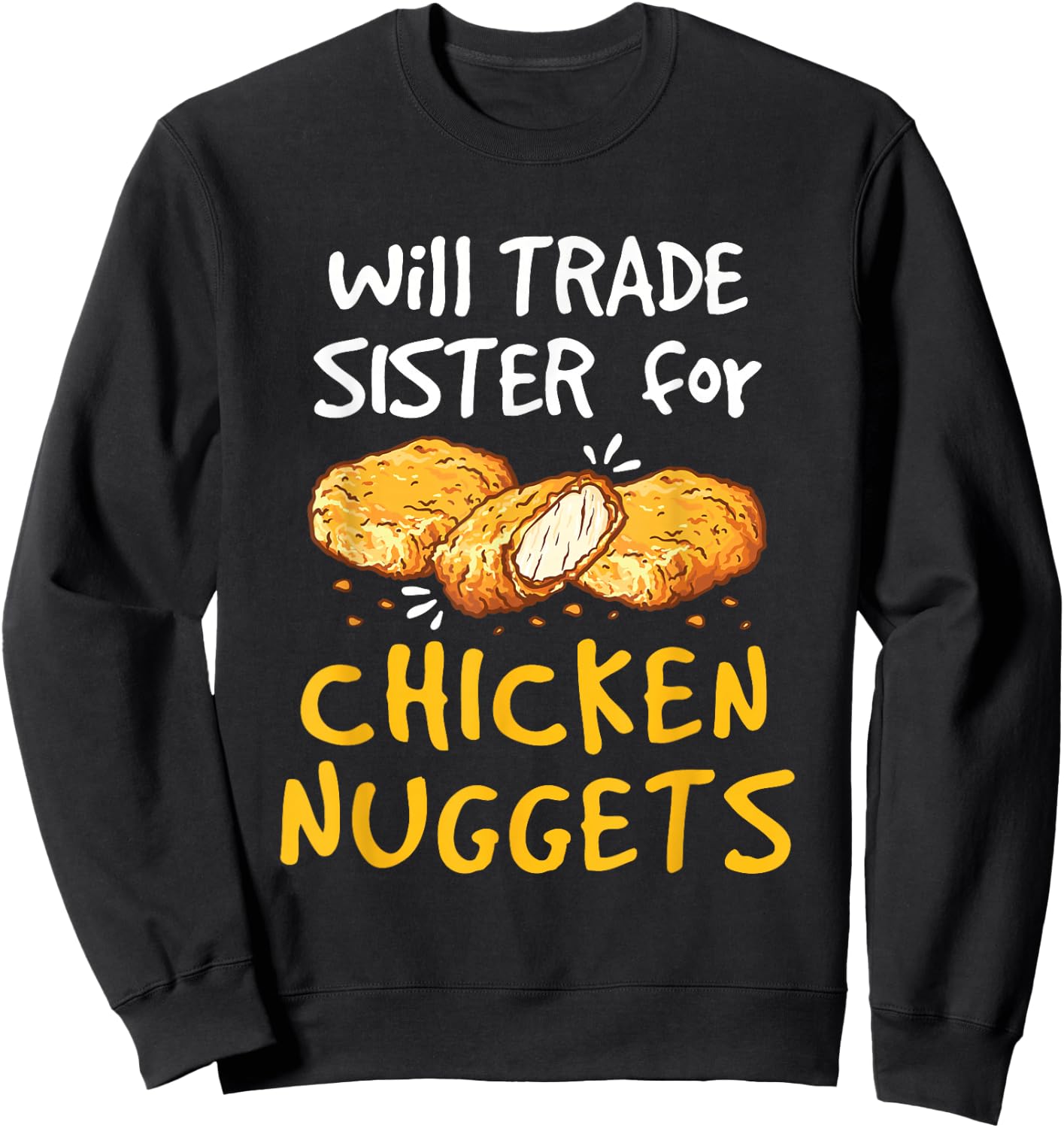 Will Trade Sister for Chicken Nuggets Funny Boys Girls Kids Sweatshirt - Sweatshirt | Black