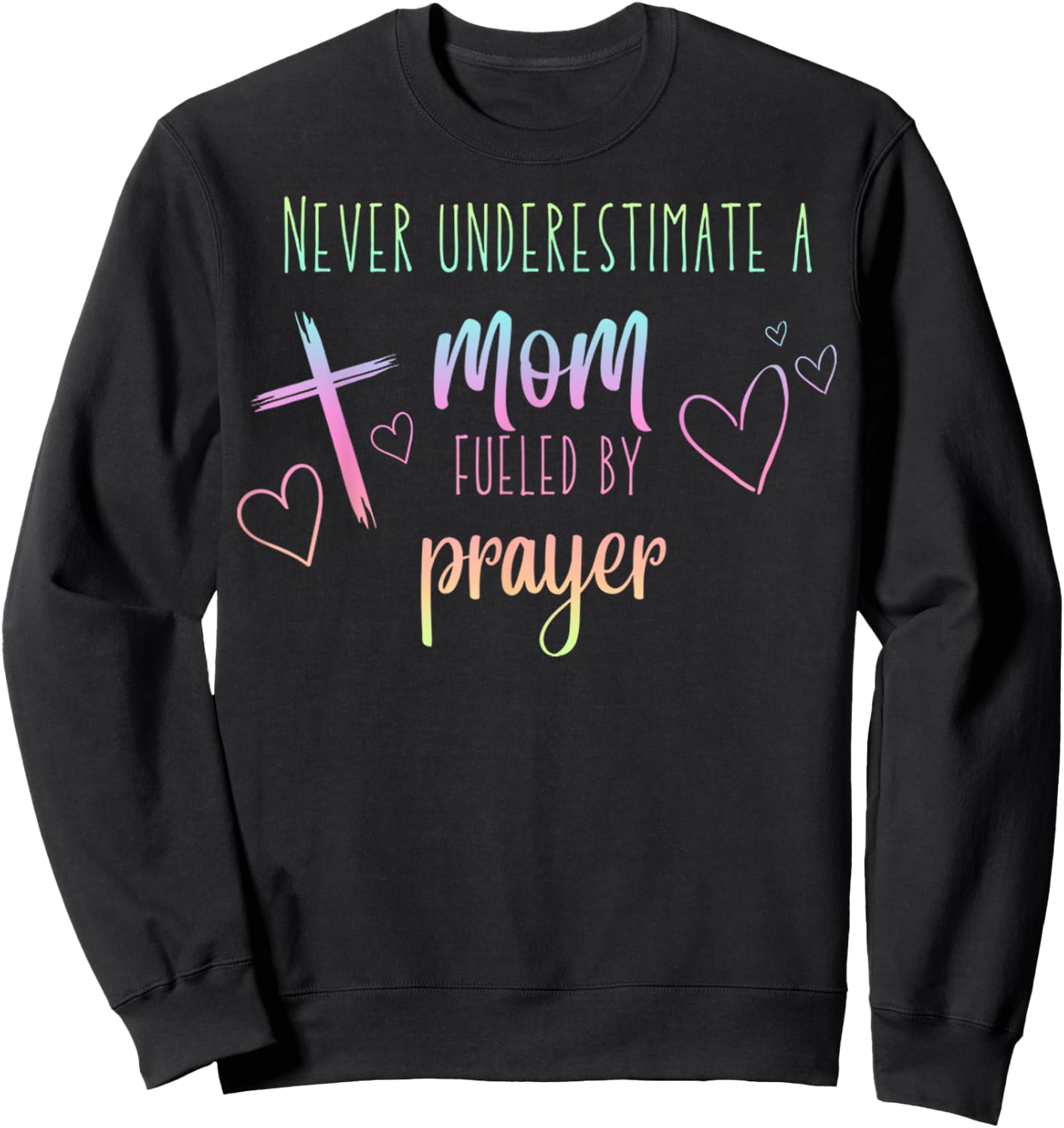Never Underestimate A Mom Fueled By Prayer Christian Mom Sweatshirt - Sweatshirt | Black