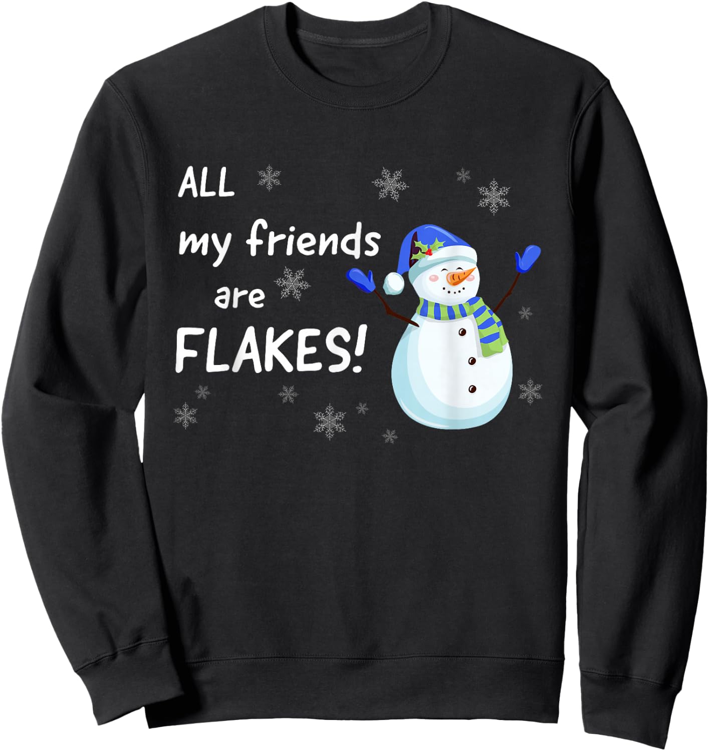 All my Friends are FLAKES - funny snowman winter holidays Sweatshirt - Sweatshirt | Black