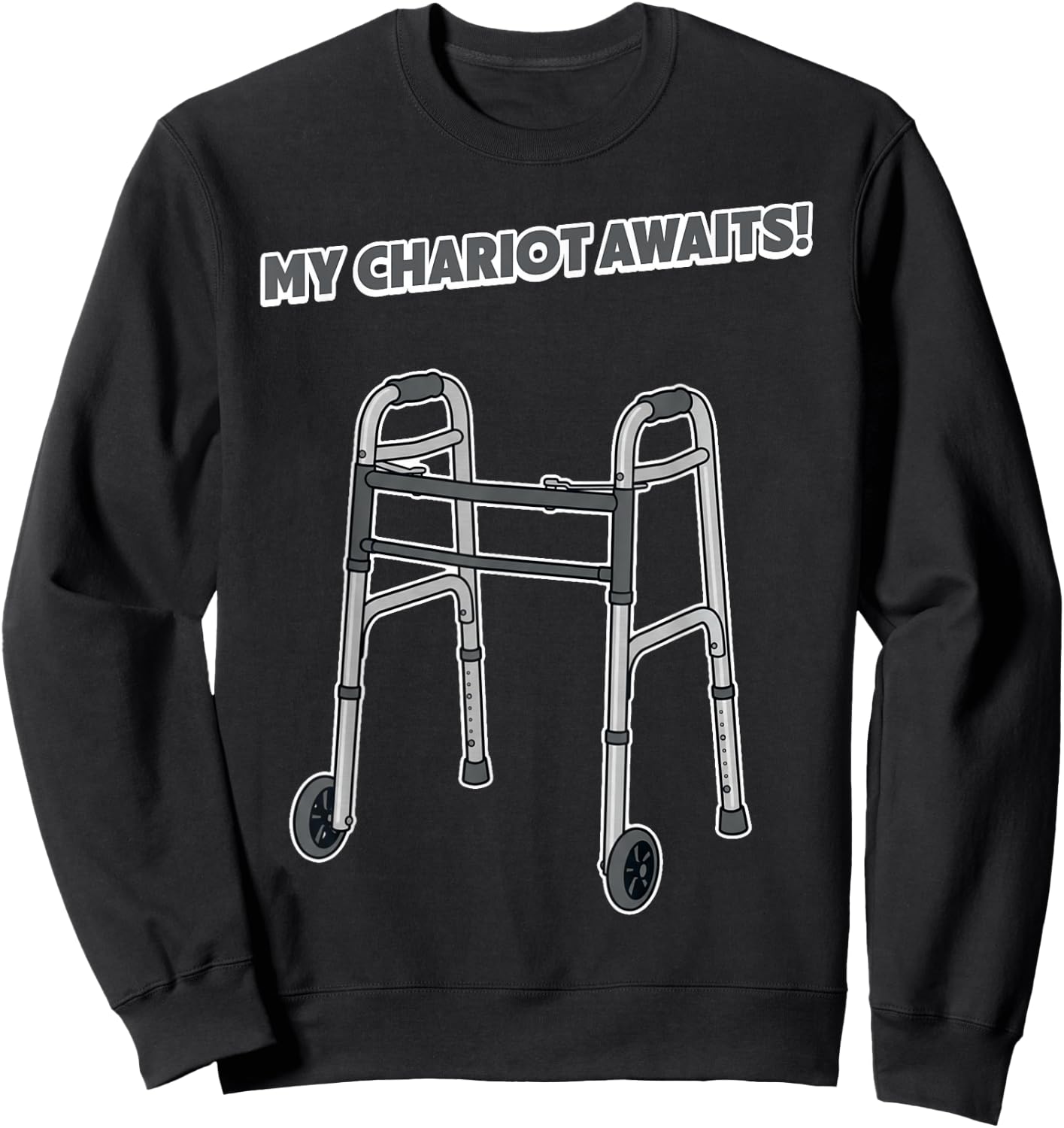 My Chariot Awaits Funny Senior Walker Disability PT Rehab Sweatshirt - Sweatshirt | Black