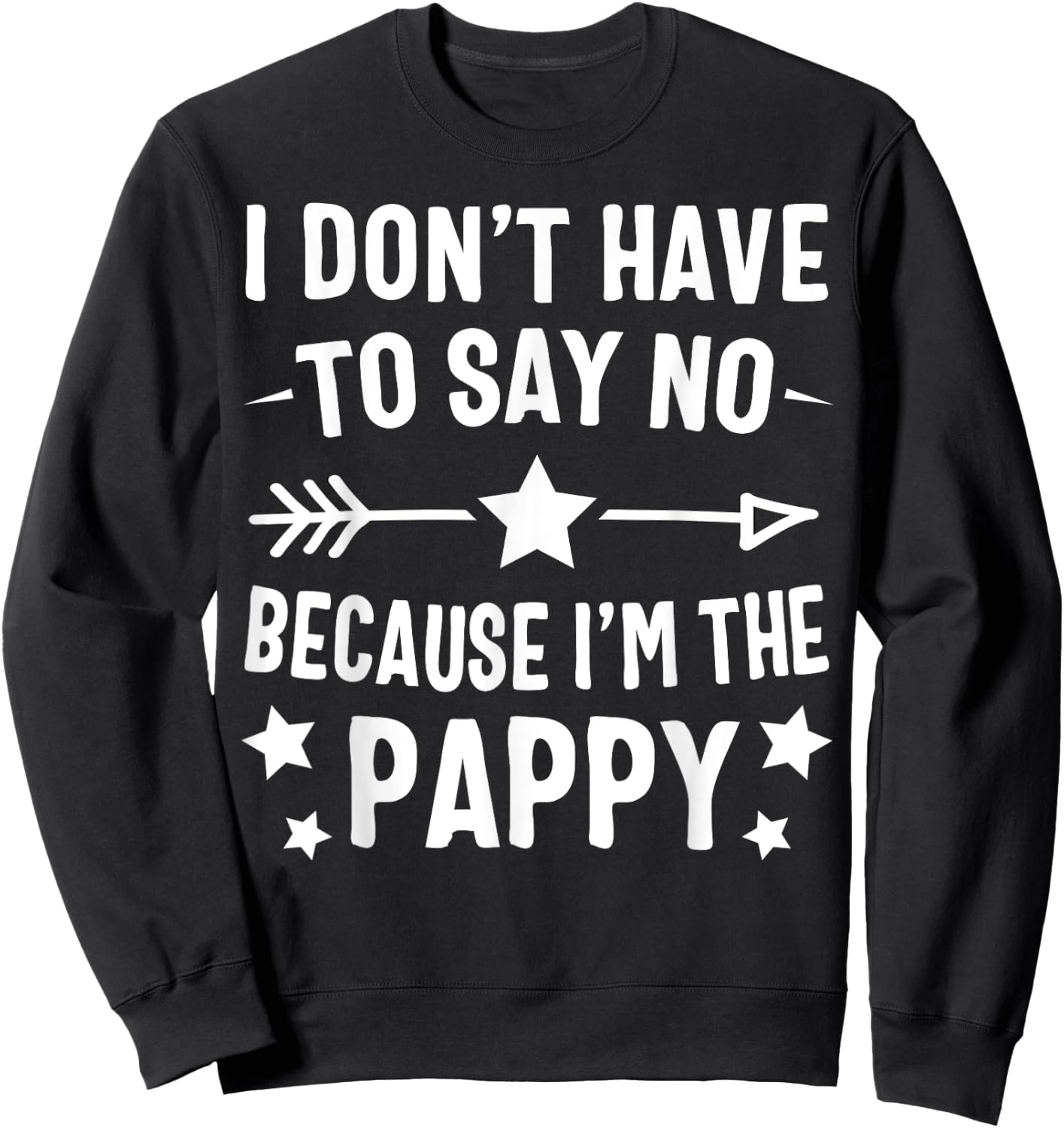 I Don't Have To Say No Because I'm The Pappy Fathers Day Sweatshirt - Sweatshirt | Black