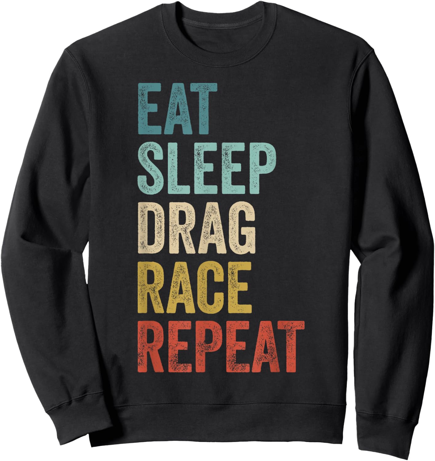 Eat Sleep Drag Race Repeat Outfit Racer Funny Drag Racing Sweatshirt - Sweatshirt | Black