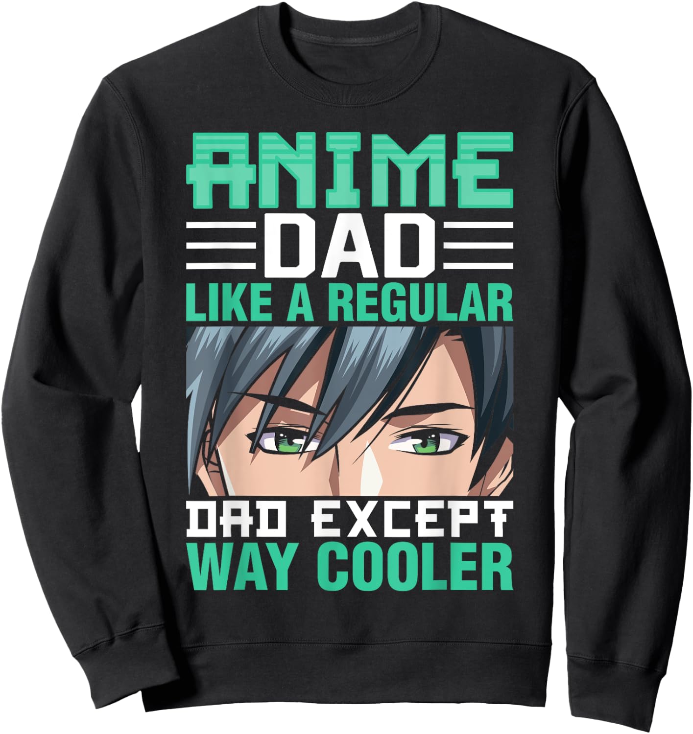 Anime Dad Like A Regular Dad Except Way Cooler Fathers Day Sweatshirt - Sweatshirt | Black