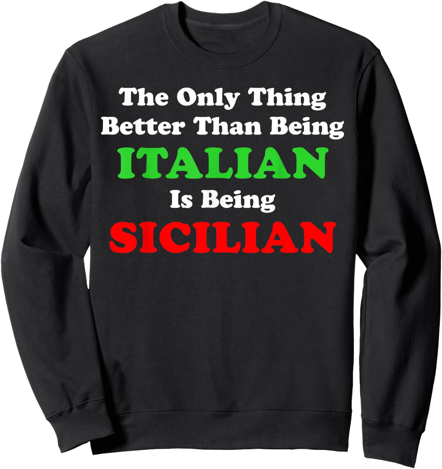 Better Than Being Italian Is Being Sicilian Funny Sweatshirt - Sweatshirt | Black