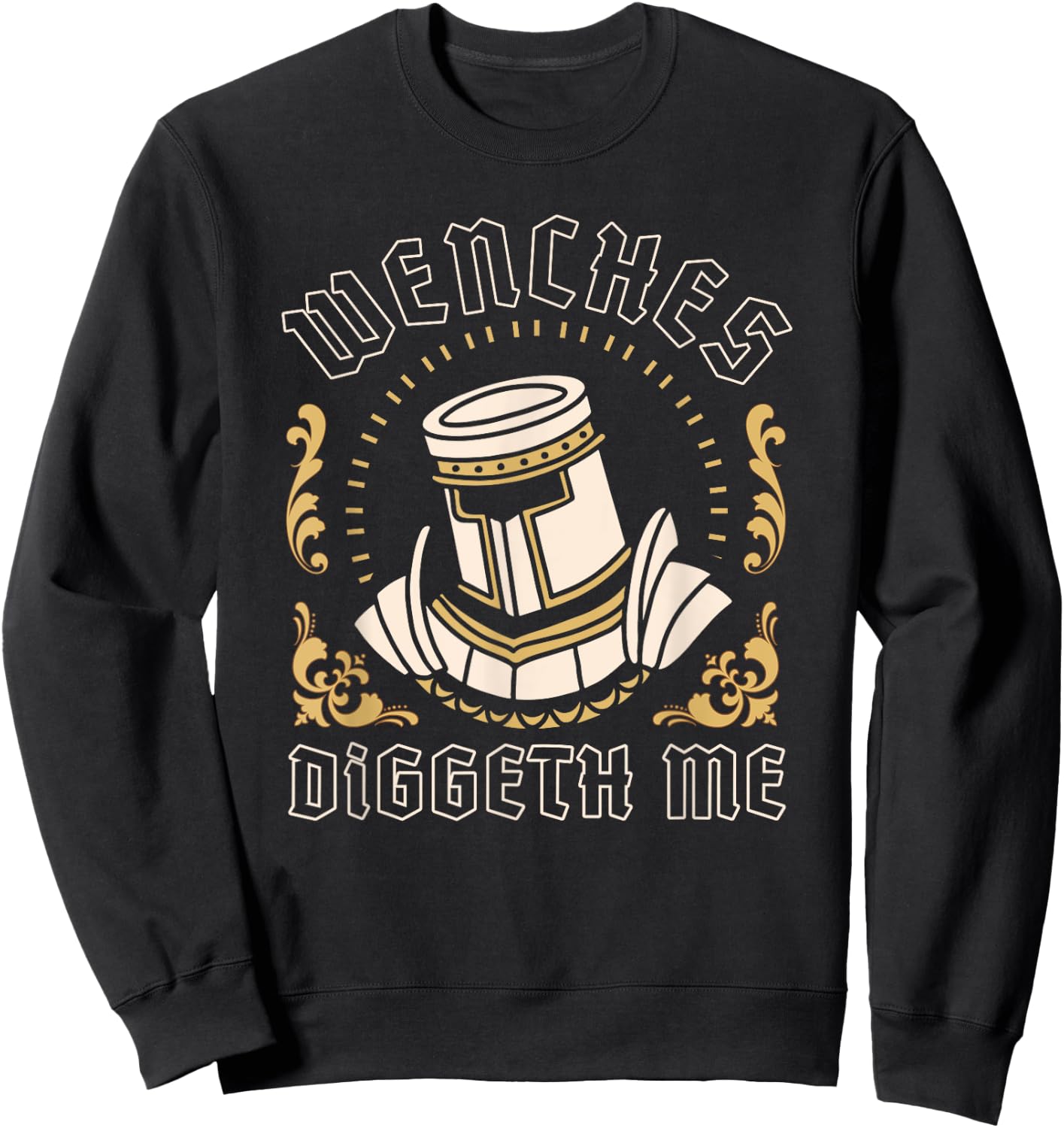 Wenches Diggeth Me Funny Ren Faire Medieval Knight Graphic Sweatshirt - Sweatshirt | Black