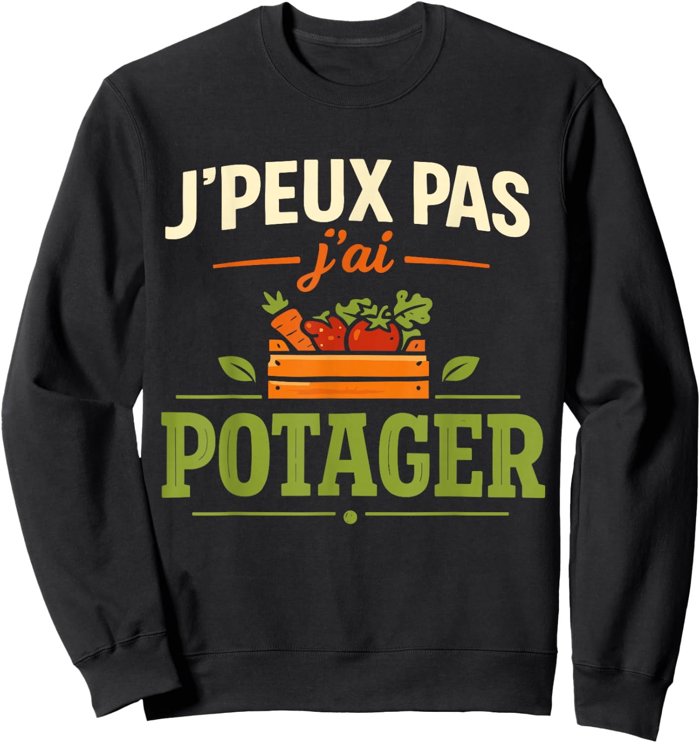 J'Peux Pas J'Ai Potager Humour Cadeau Jardinier Jardinage Sweatshirt - Sweatshirt | Black