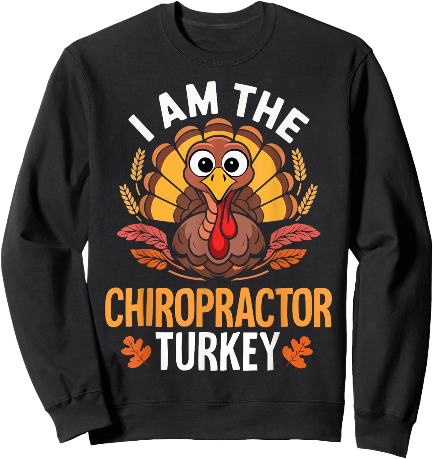 Thanksgiving I'm The Chiropractor Turkey Matching Sweatshirt - Sweatshirt | Black