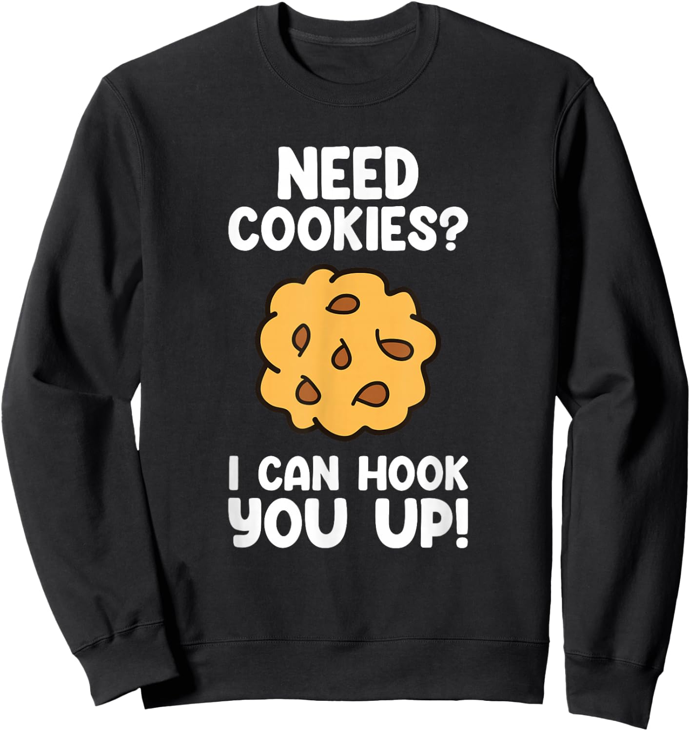 Need Cookies - Funny Baking Cookie Lover Sweatshirt - Sweatshirt | Black