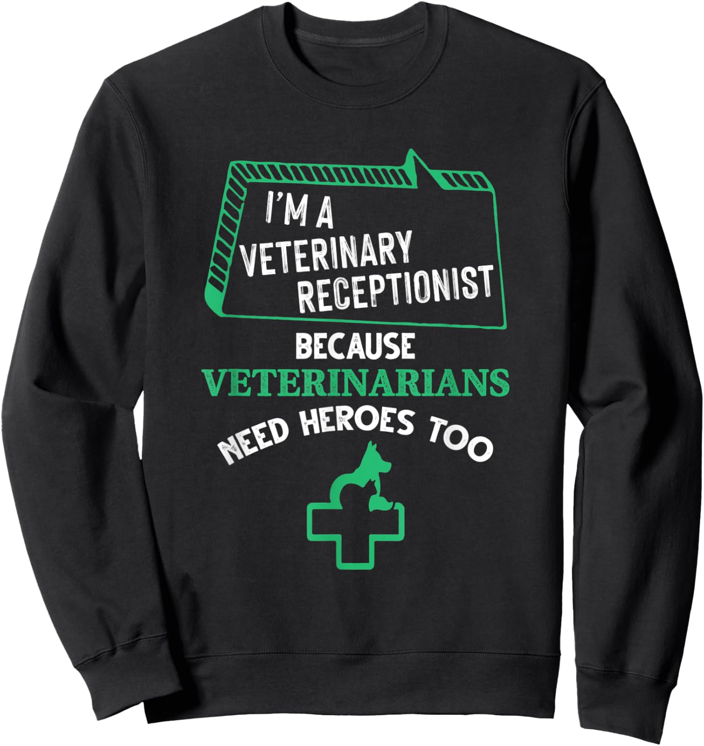 Veterinary Receptionist Veterinarians Need Heroes Too Sweatshirt - Sweatshirt | Black